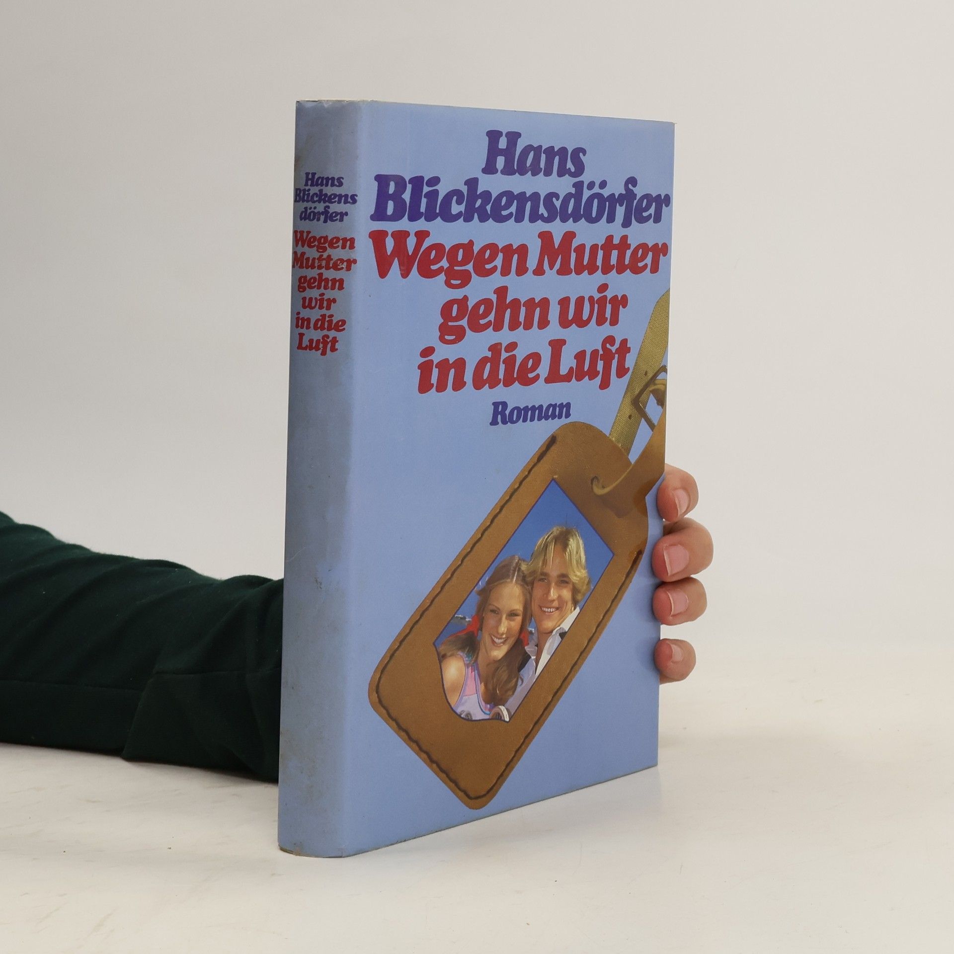 Hans Blickensdörfer Wegen Mutter gehn wir in die Luft