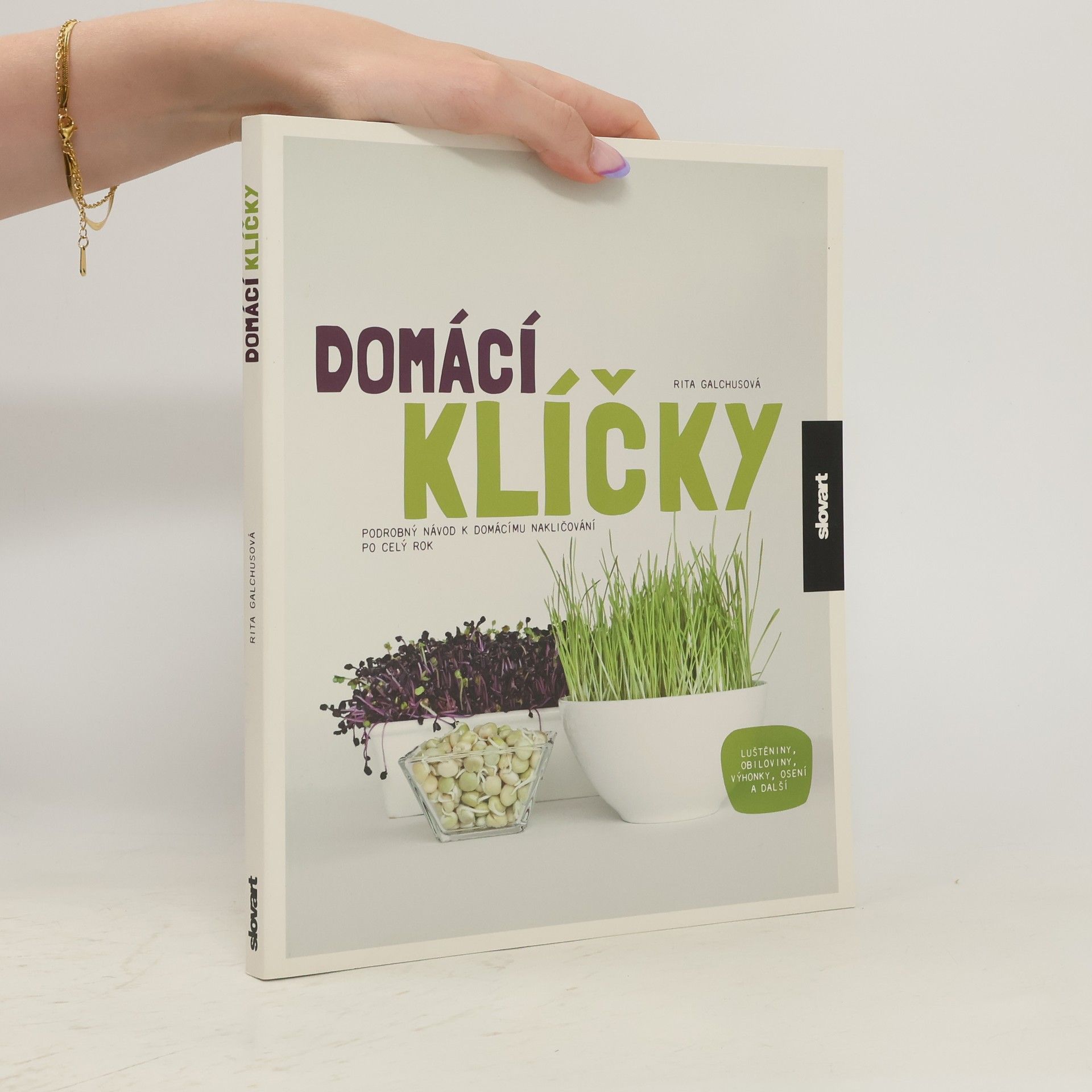 Rita Galchus Domácí klíčky: Podrobný návod k domácímu nakličování po celý rok: Luštěniny, obiloviny, výhonky, osení a další