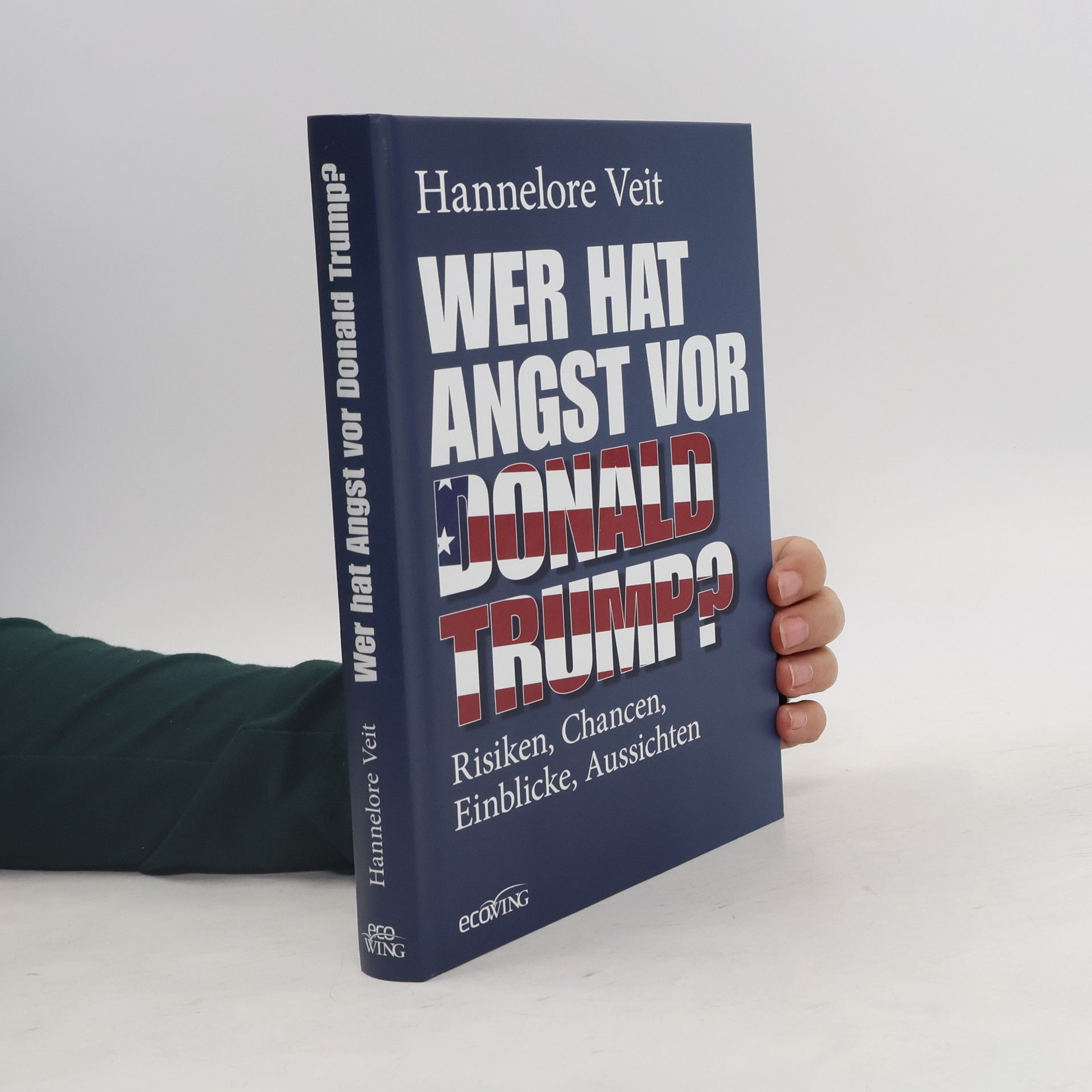 Hannelore Veit Wer hat Angst vor Donald Trump?. Risiken, Chancen, Einblicke, Aussichten