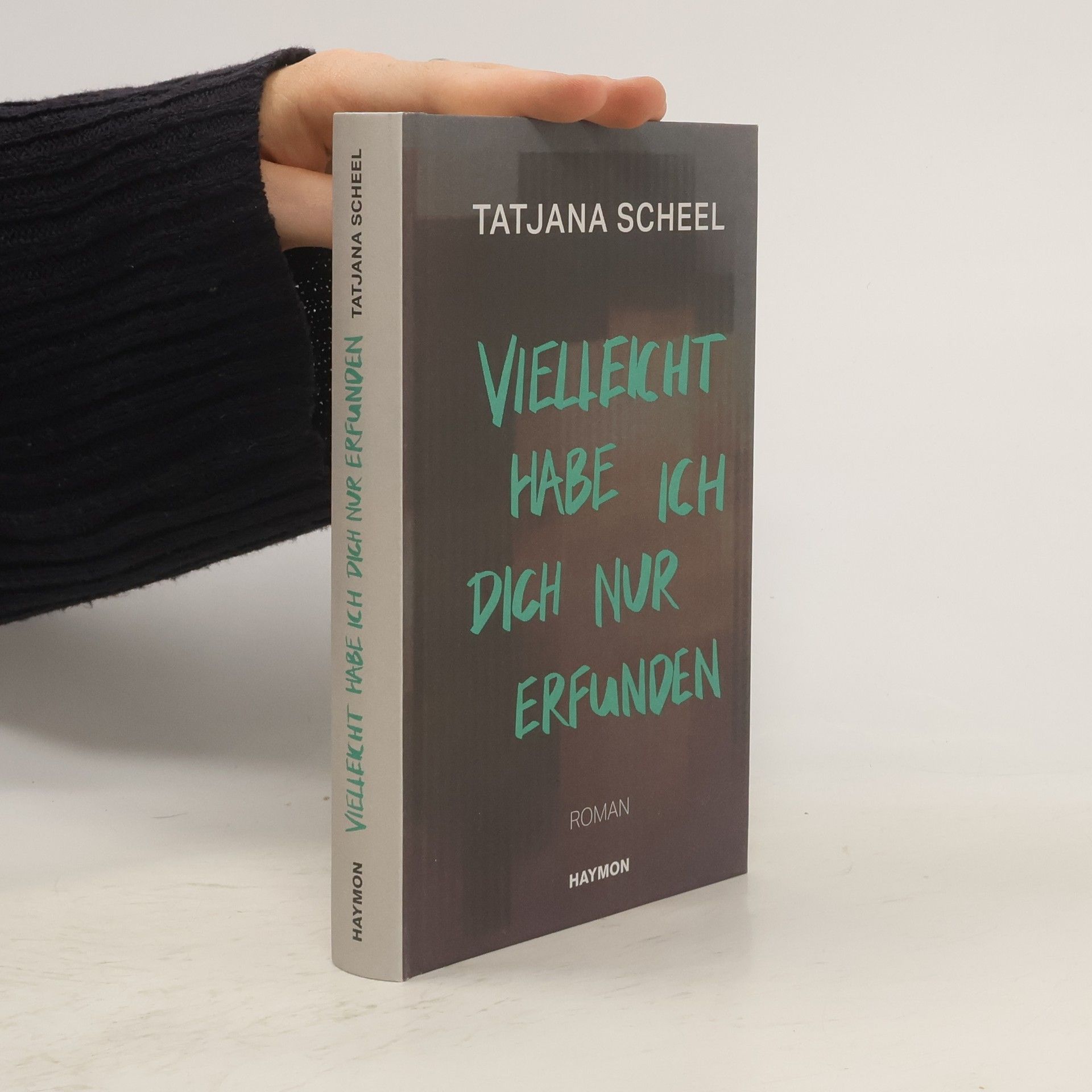 Tatjana Scheel Vielleicht habe ich dich nur erfunden