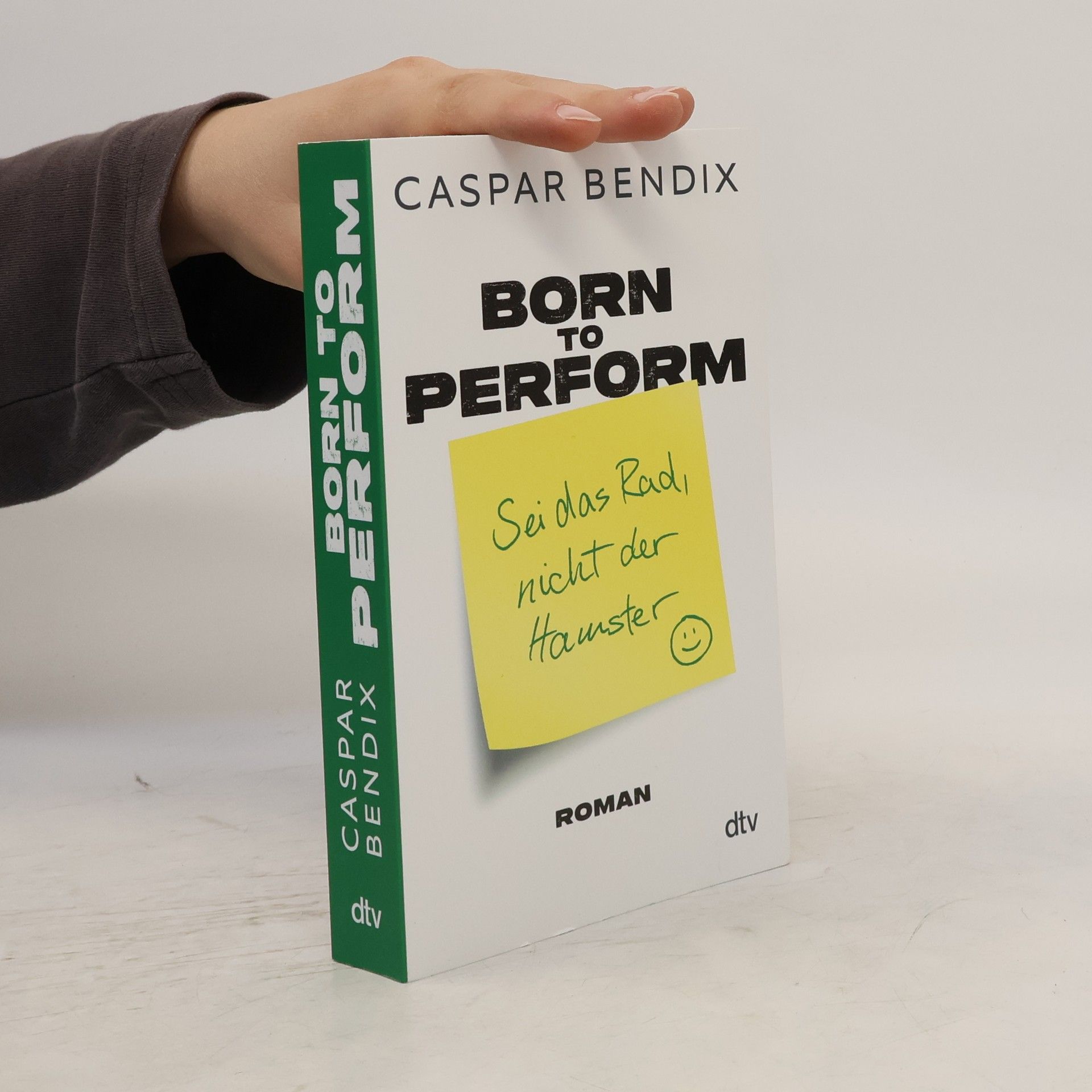 Caspar Bendix Born to perform. Sei das Rad, nicht der Hamster