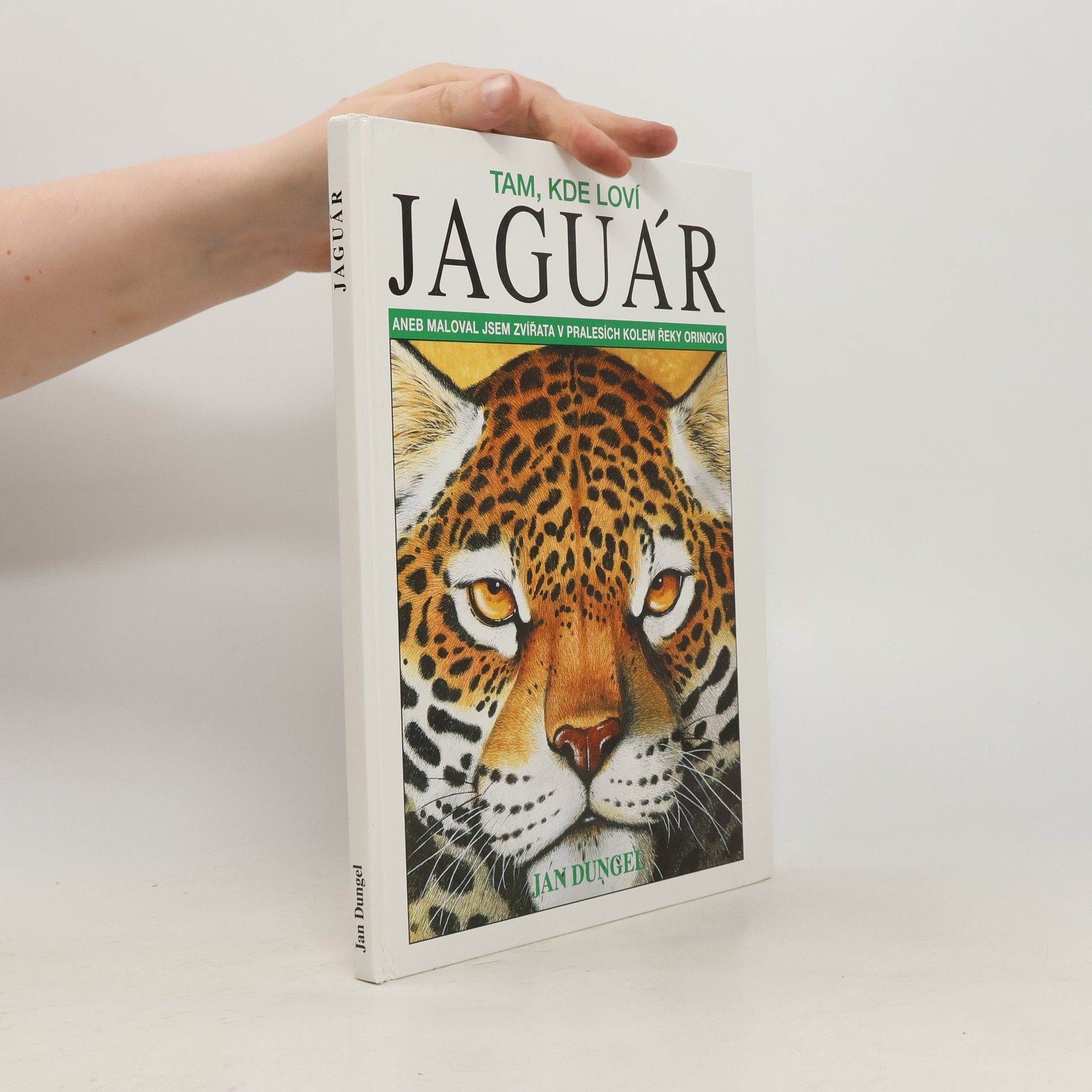 Jan Dungel Tam, kde loví jaguár aneb maloval jsem zvířata v pralesích kolem řeky Orinoko