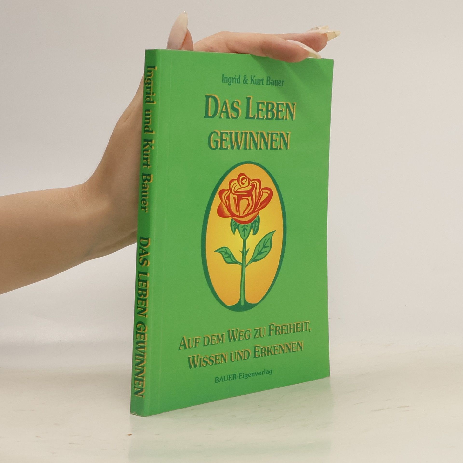 Ingrid Bauer Das Leben gewinnen. Auf dem Weg zu Freiheit, Wissen und Erkennen