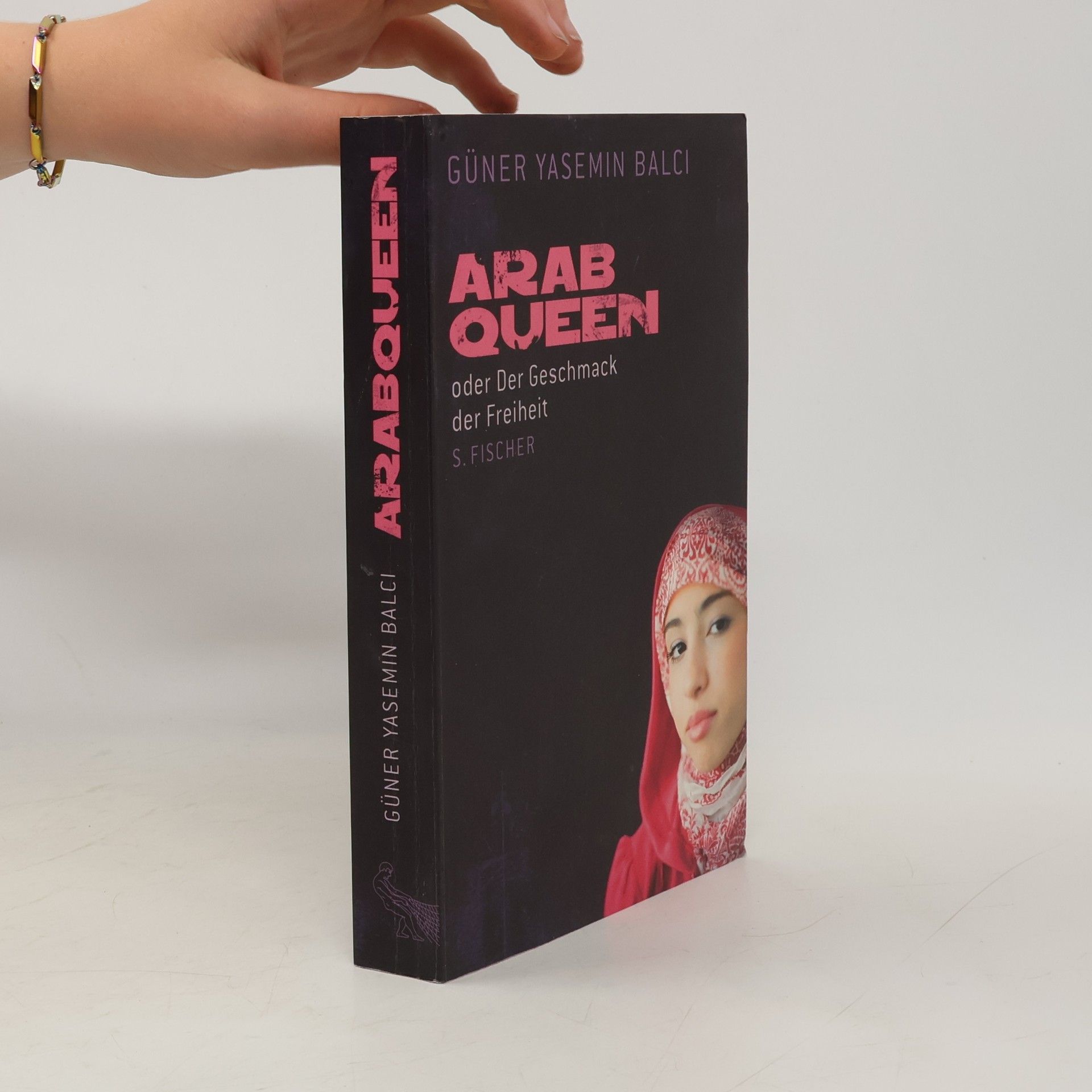 Güner Yasemin Balcı ArabQueen oder der Geschmack der Freiheit
