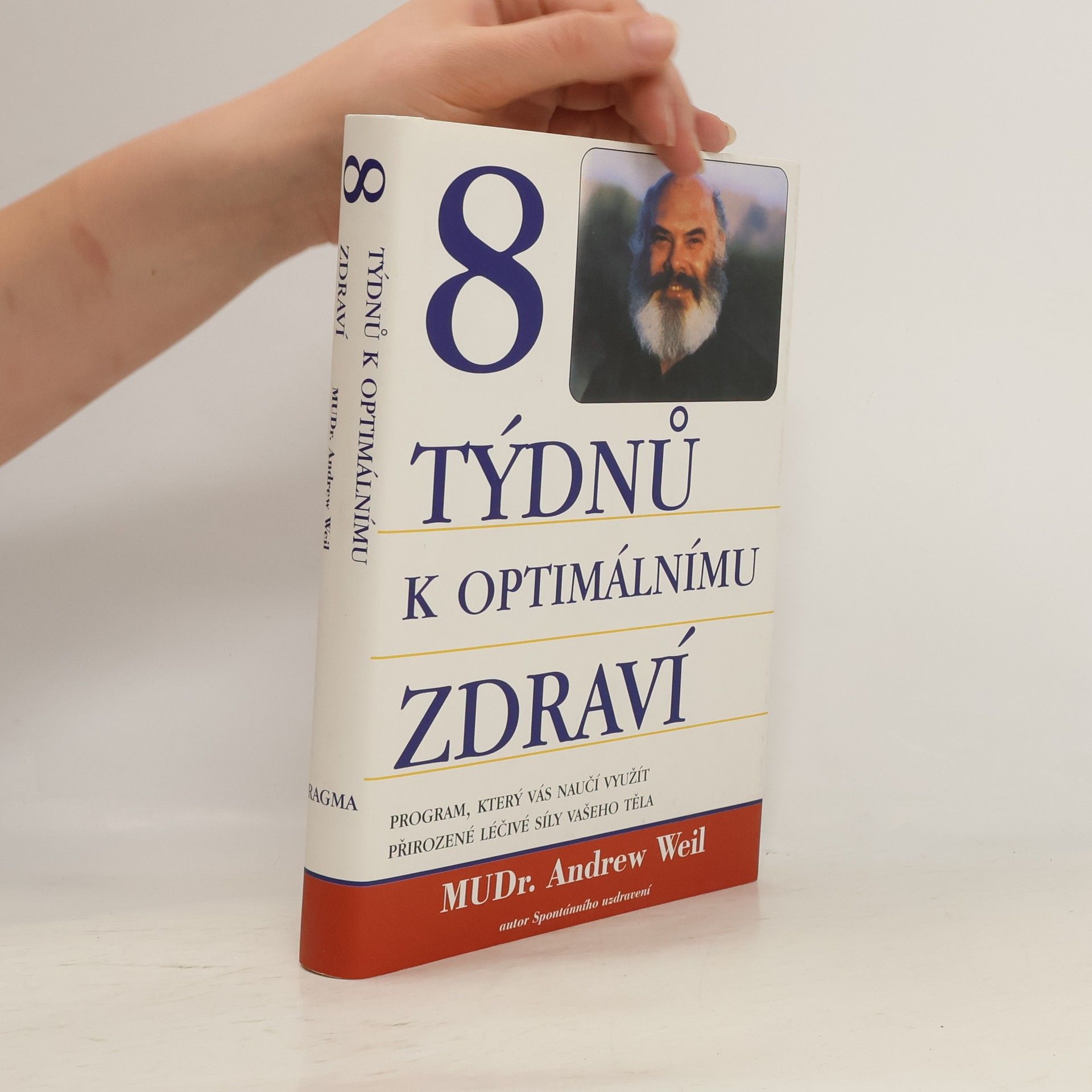Andrew Weil 8 týdnů k optimálnímu zdraví. Program, který vás naučí využít přirozené léčivé síly vašeho těla