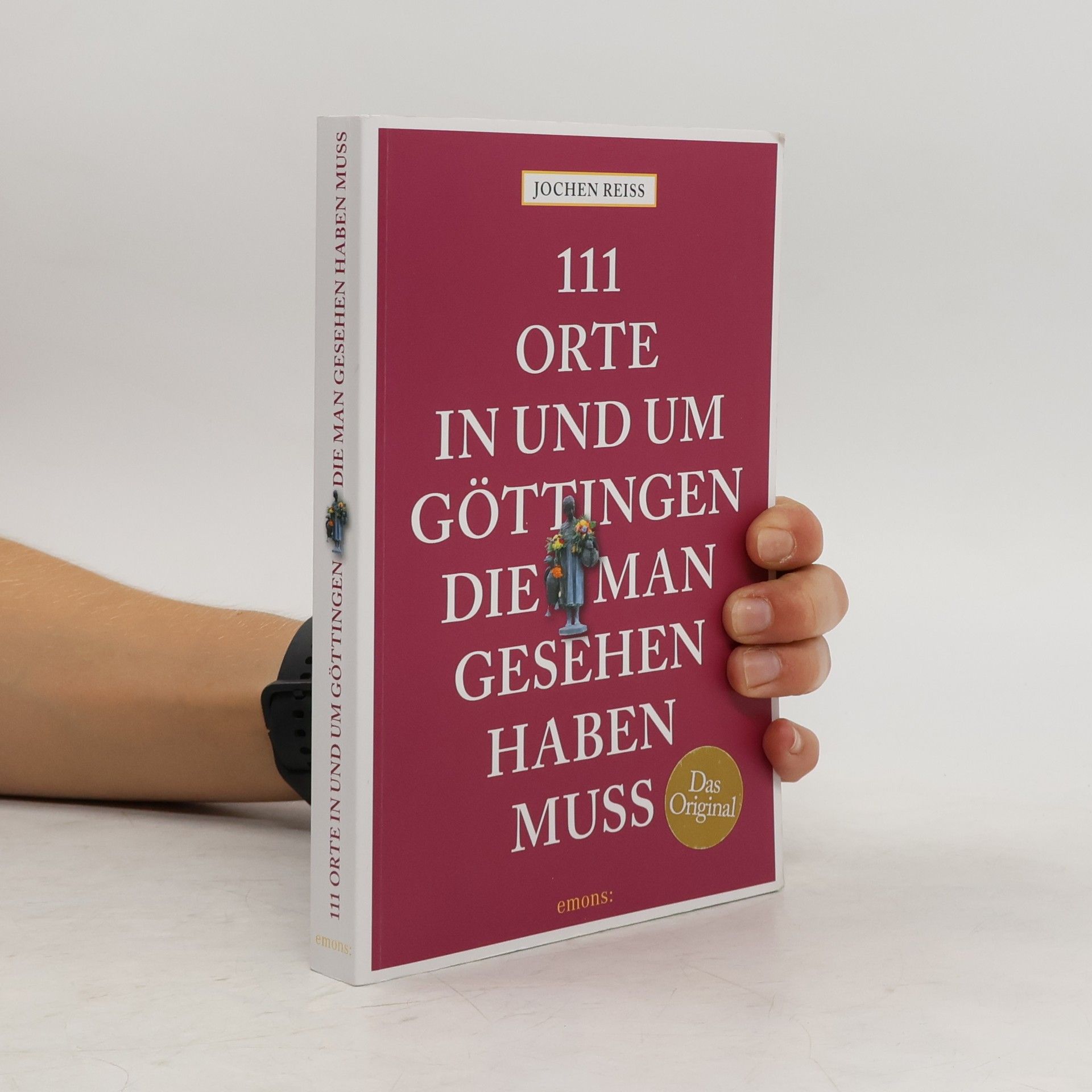Jochen Reiss 111 Orte in und um Göttingen, die man gesehen haben muss