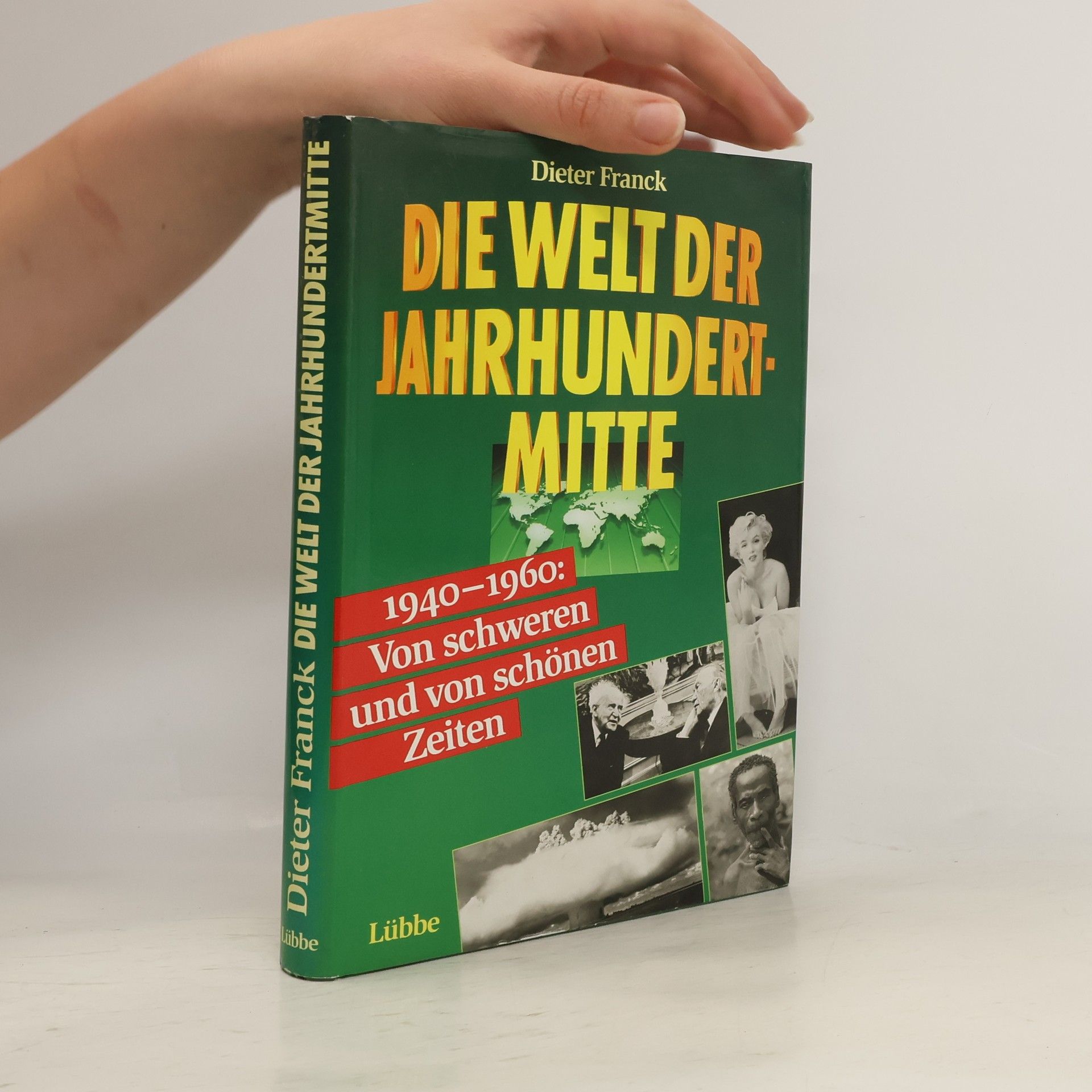 Dieter Franck Die Welt der Jahrhundertmitte : 1940-1960 : von schweren und von schönen Zeiten