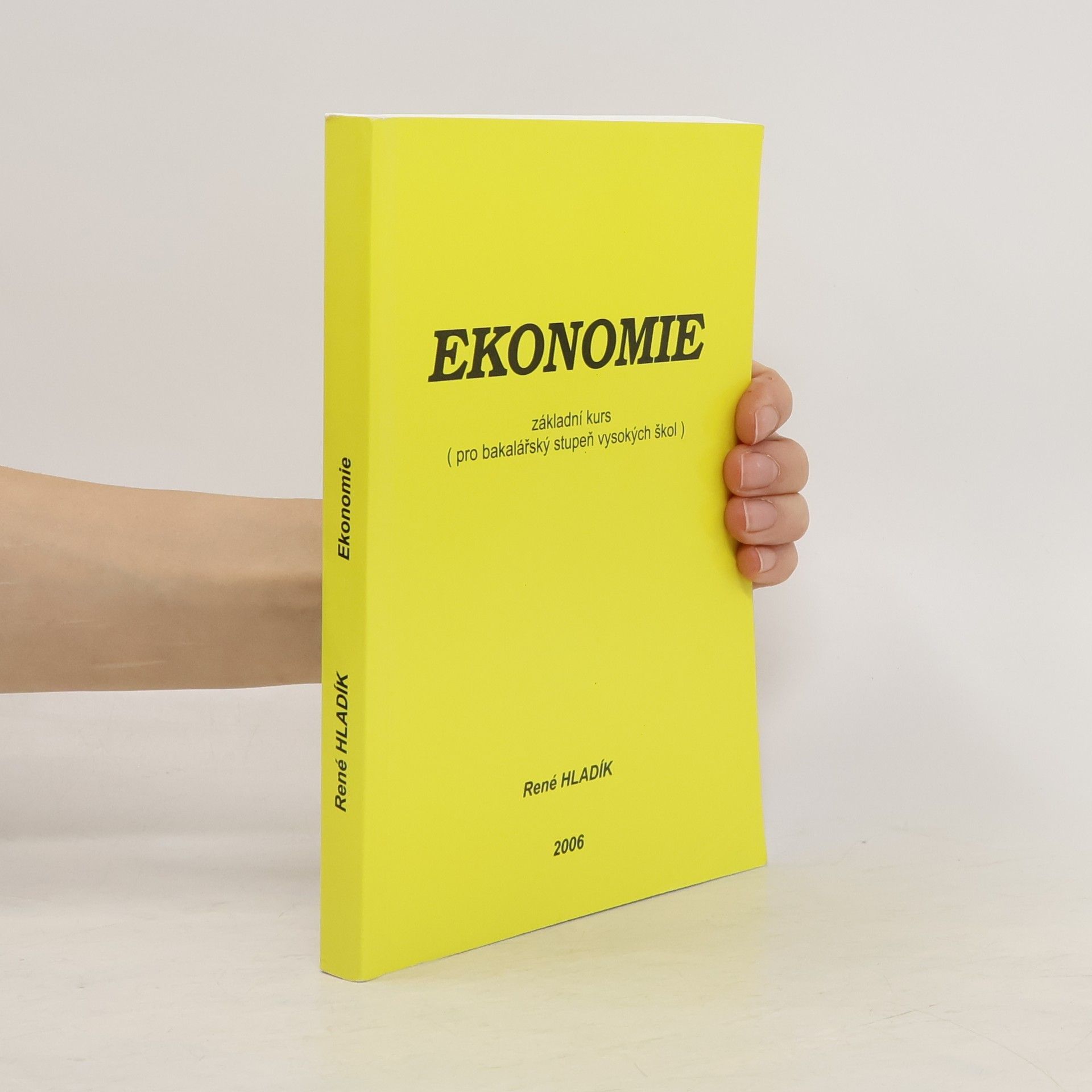 René Hladík Ekonomie. Základní kurs (pro bakalářský stupeň vysokých škol)