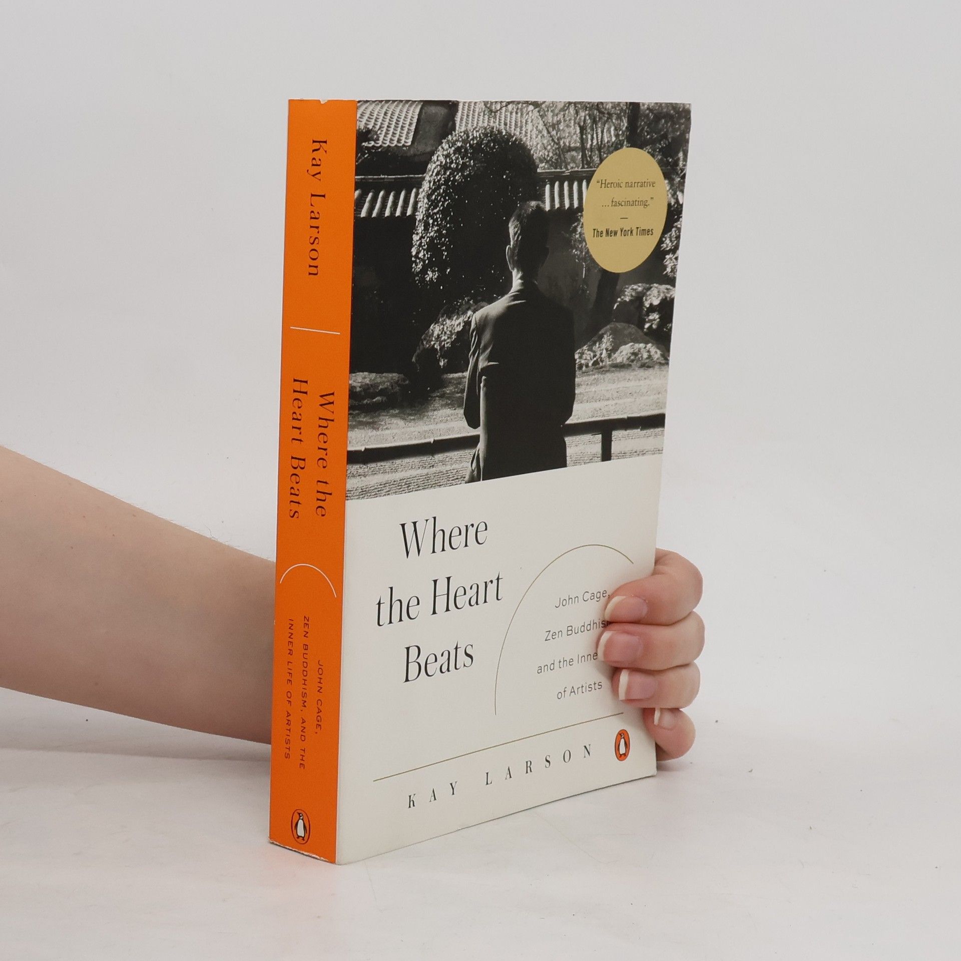Kay Larson Where the heart beats : John Cage, zen buddhism, and the inner life of artists