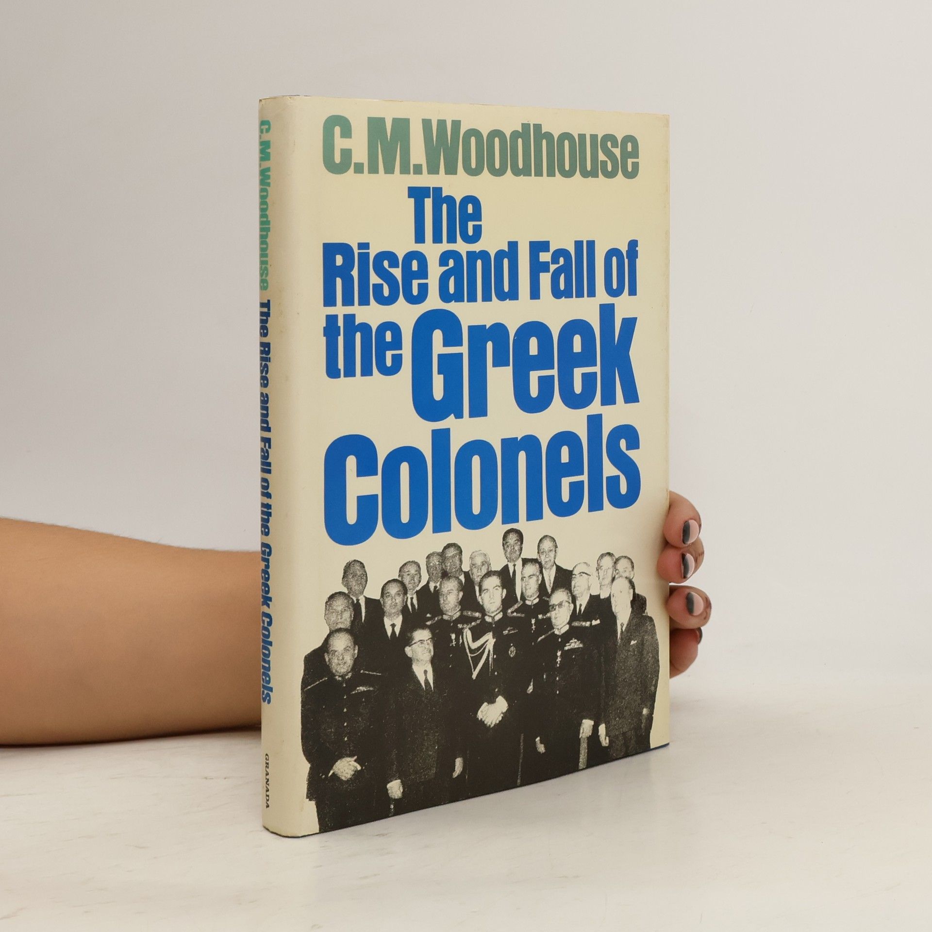 C.M. Woodhouse The Rise and Fall of the Greek Colonels