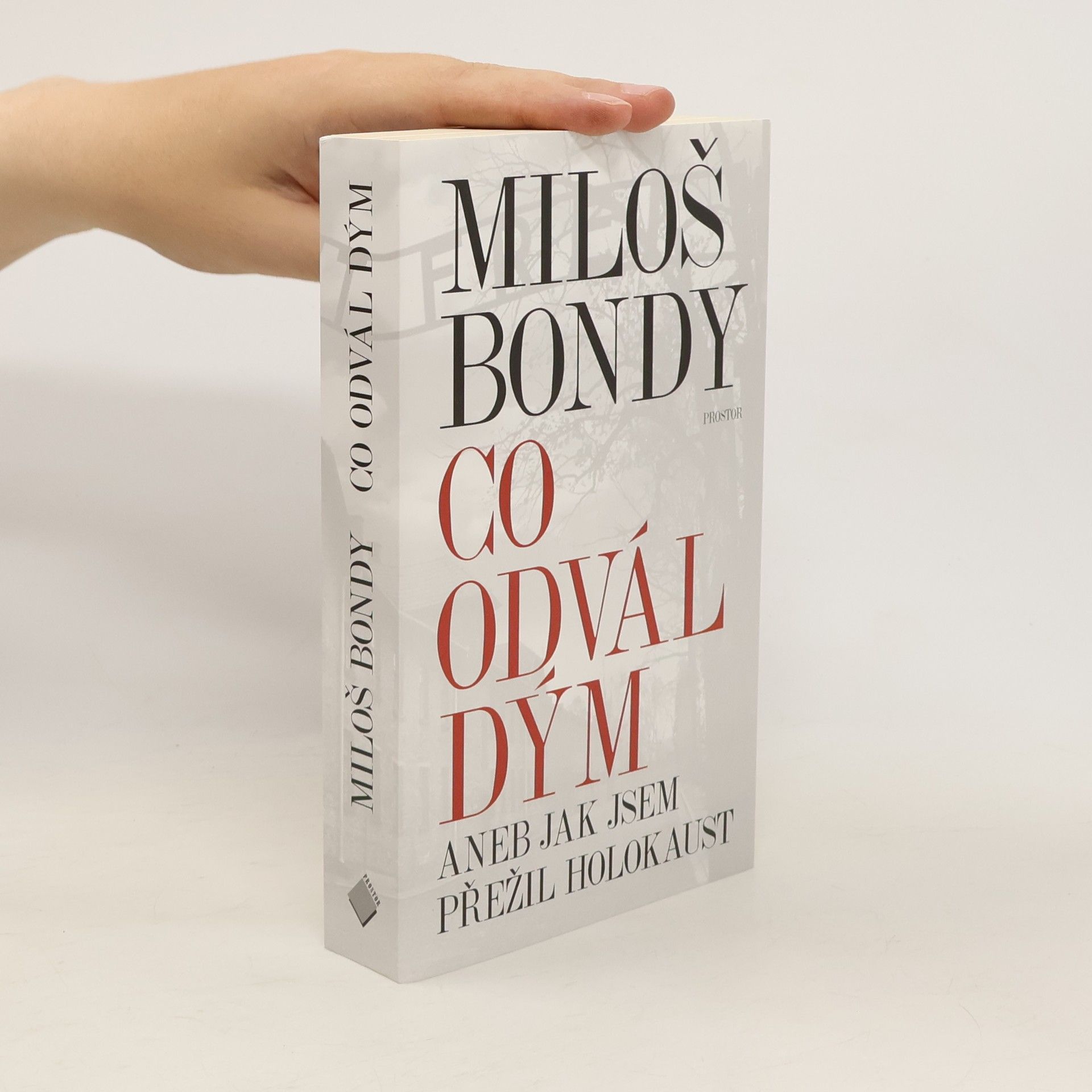 Miloš Bondy Co odvál dým, aneb, Jak jsem přežil holokaust