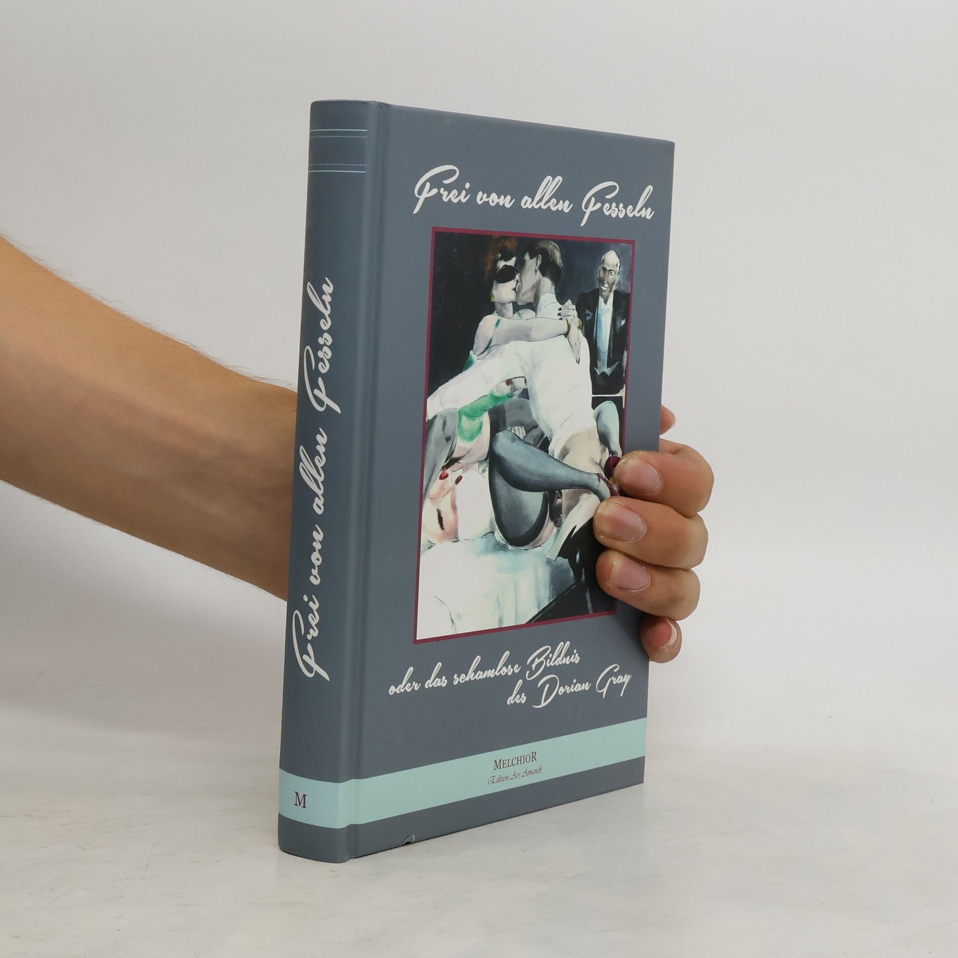 Autorenkollektiv Frei von allen Fesseln oder Das schamlose Bildnis des Dorian Gray