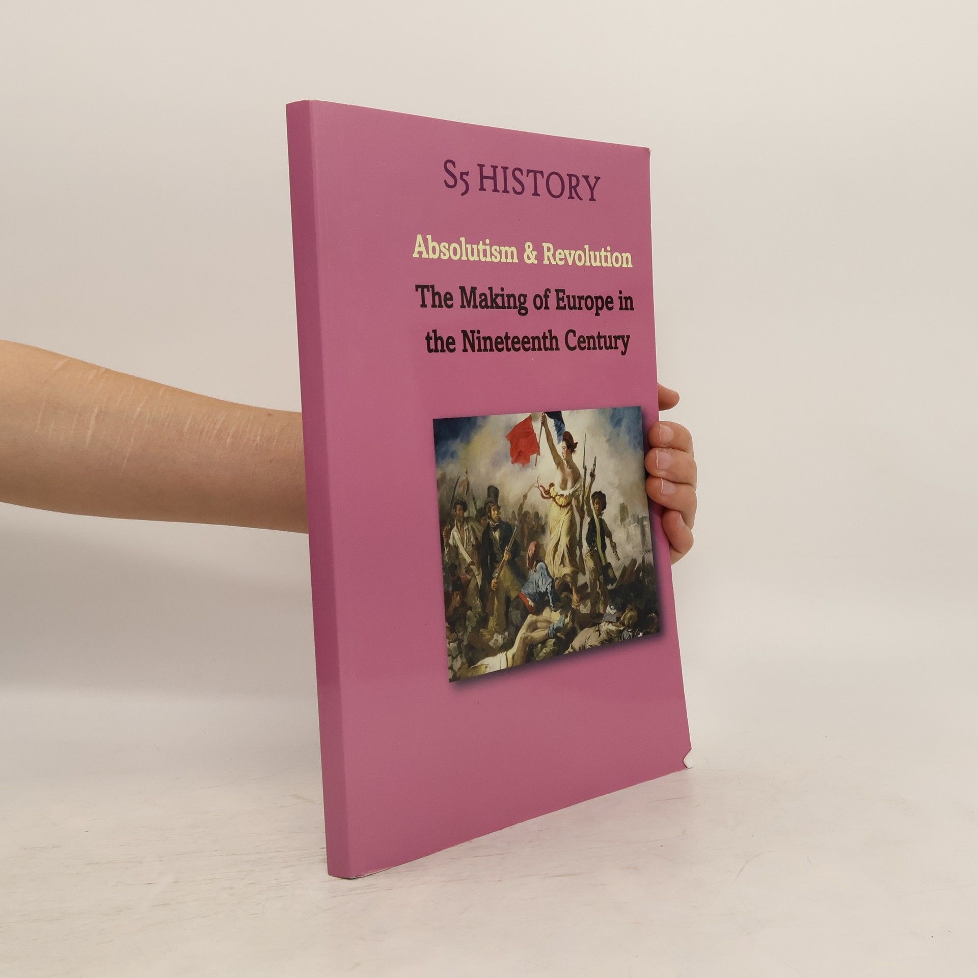 Collectif d'auteurs S5 HISTORY Absolutism & Revolution. The Making of Europe in the Nineteenth Century