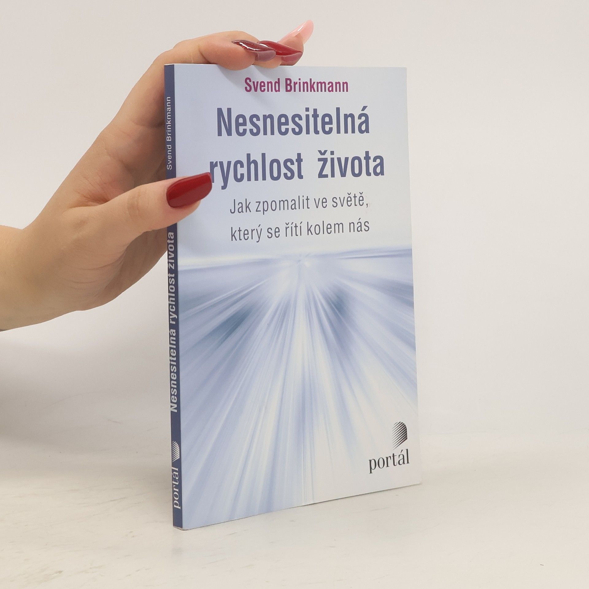 Svend Brinkmann Nesnesitelná rychlost života. Jak zpomalit ve světě, který se řítí kolem nás