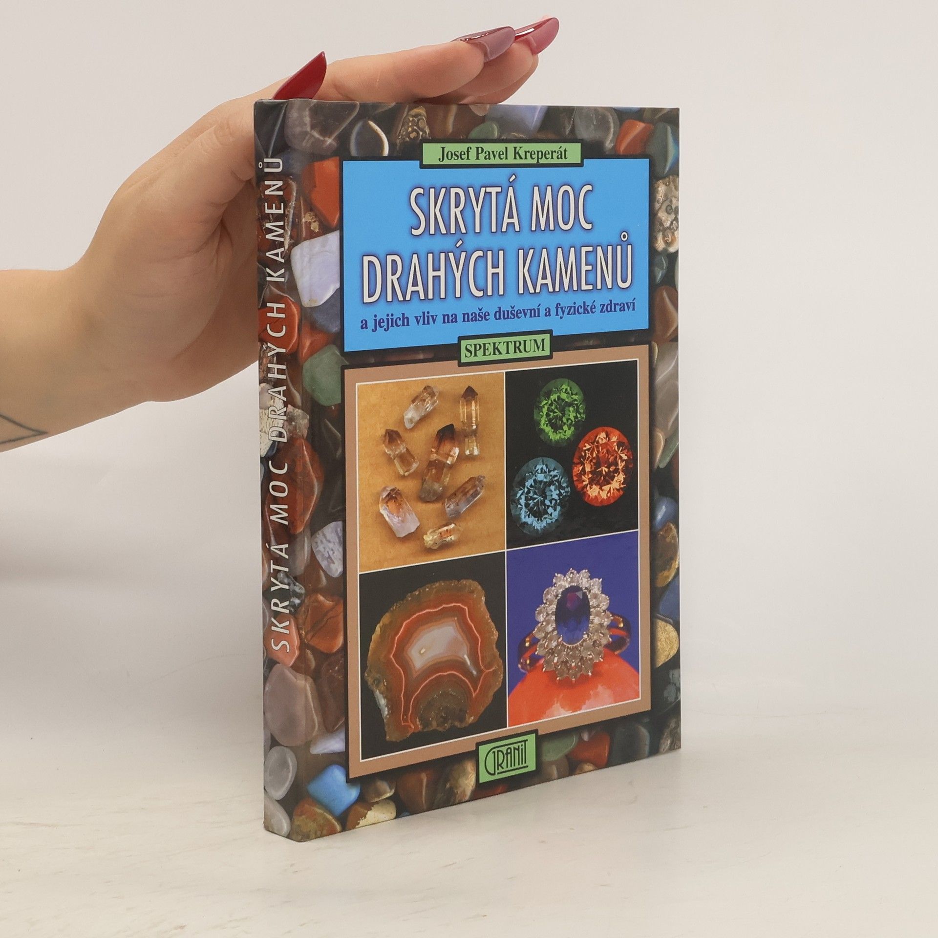 Josef Pavel Kreperát Skrytá moc drahých kamenů a jejich vliv na naše duševní a fyzické zdraví