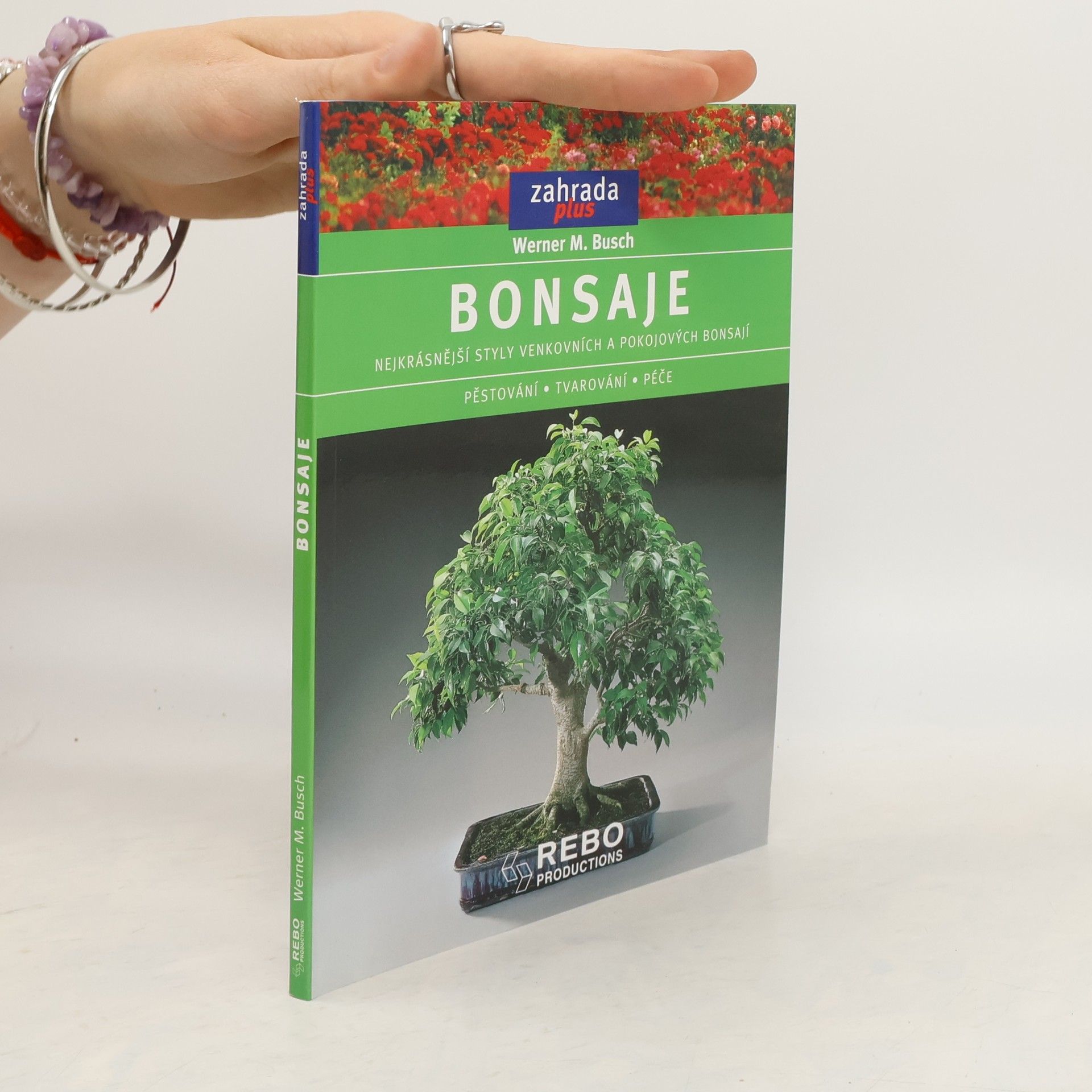 Werner M. Busch Bonsaje: Nejkrásnější styly venkovních a pokojových bonsají : pěstování, tvarování, péče