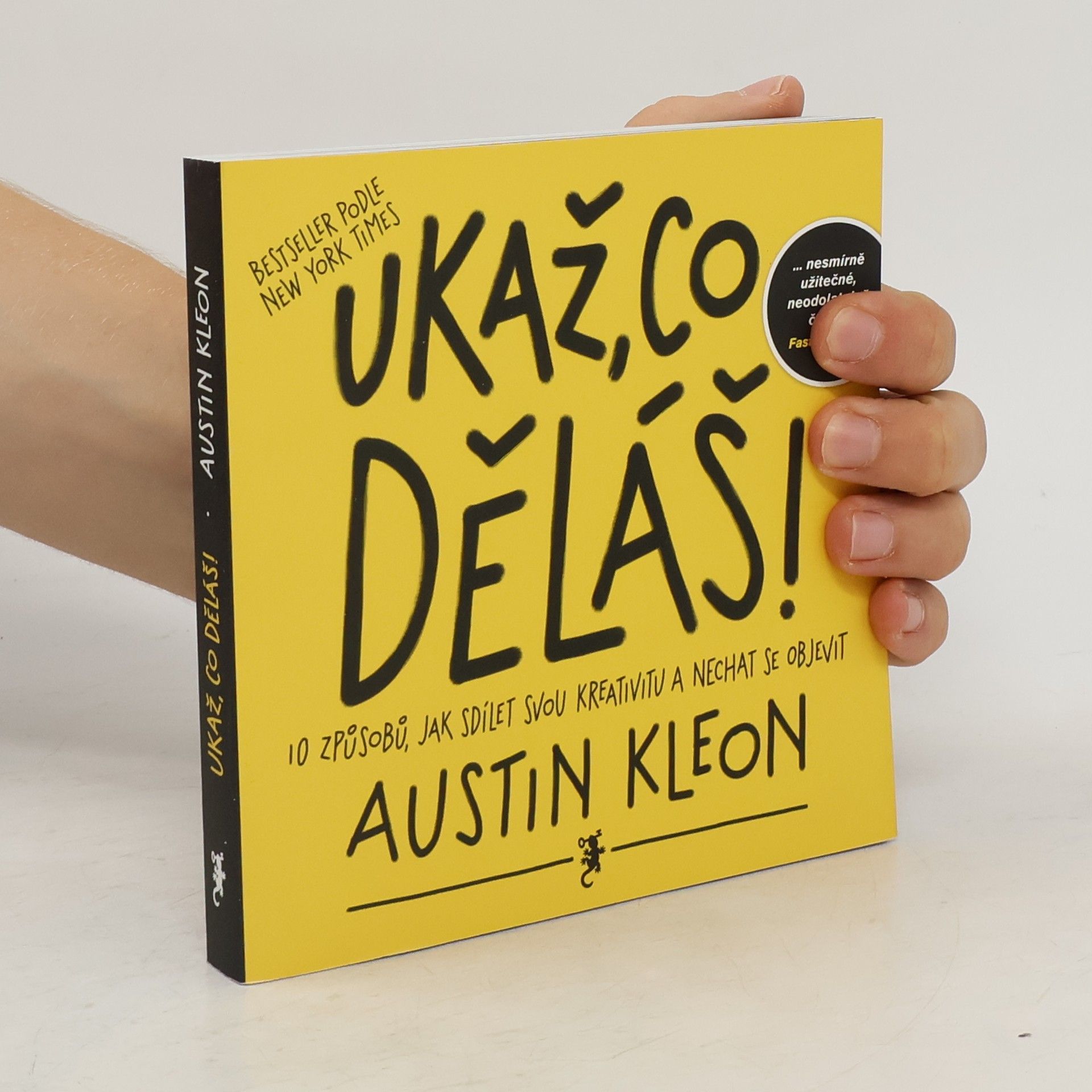 Austin Kleon Ukaž, co děláš! 10 způsobů, jak sdílet svou kreativitu a nechat se objevit