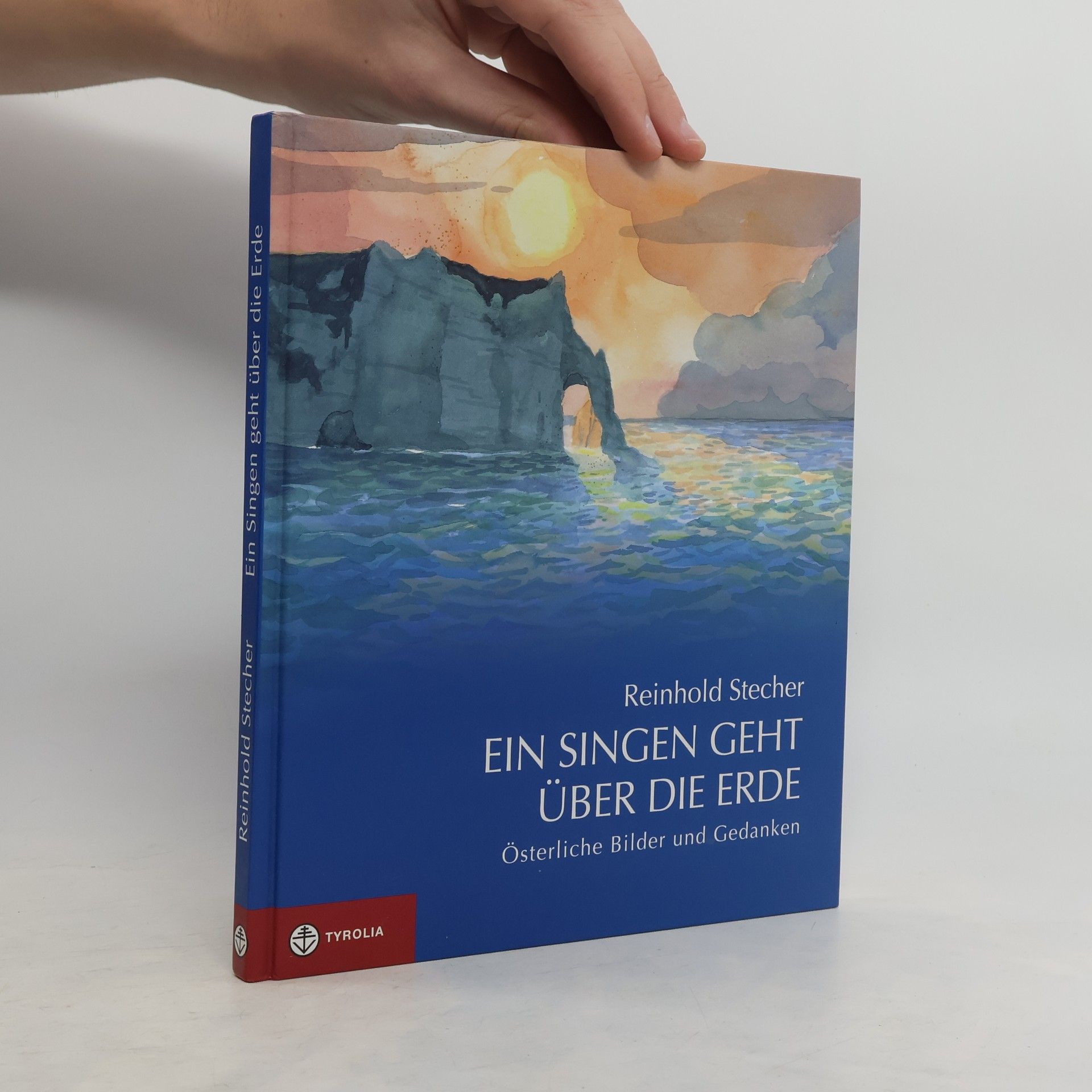 Reinhold Stecher Ein Singen geht über die Erde - Österliche Bilder und Gedanken