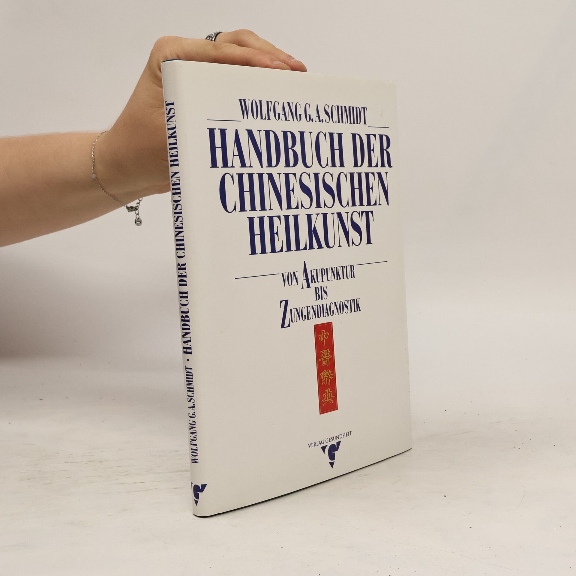 Wolfgang G. A. Schmidt Handbuch der chinesischen Heilkunst: von Akupunktur bis Zungendiagnostik