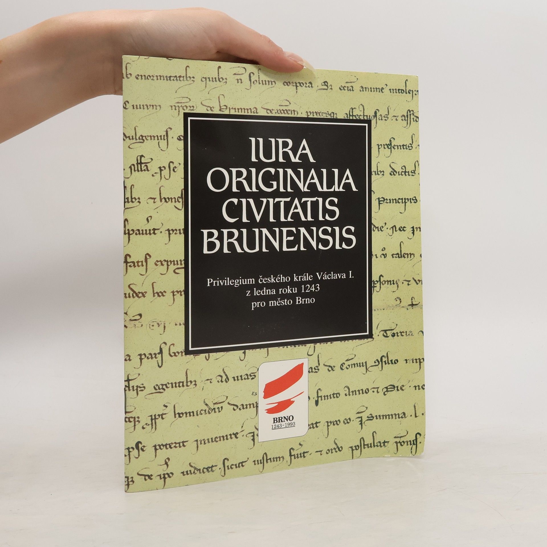 Miroslav Flodr Iura originalia civitatis Brunensis : privilegium českého krále Václava I. z ledna roku 1243 pro město Brno