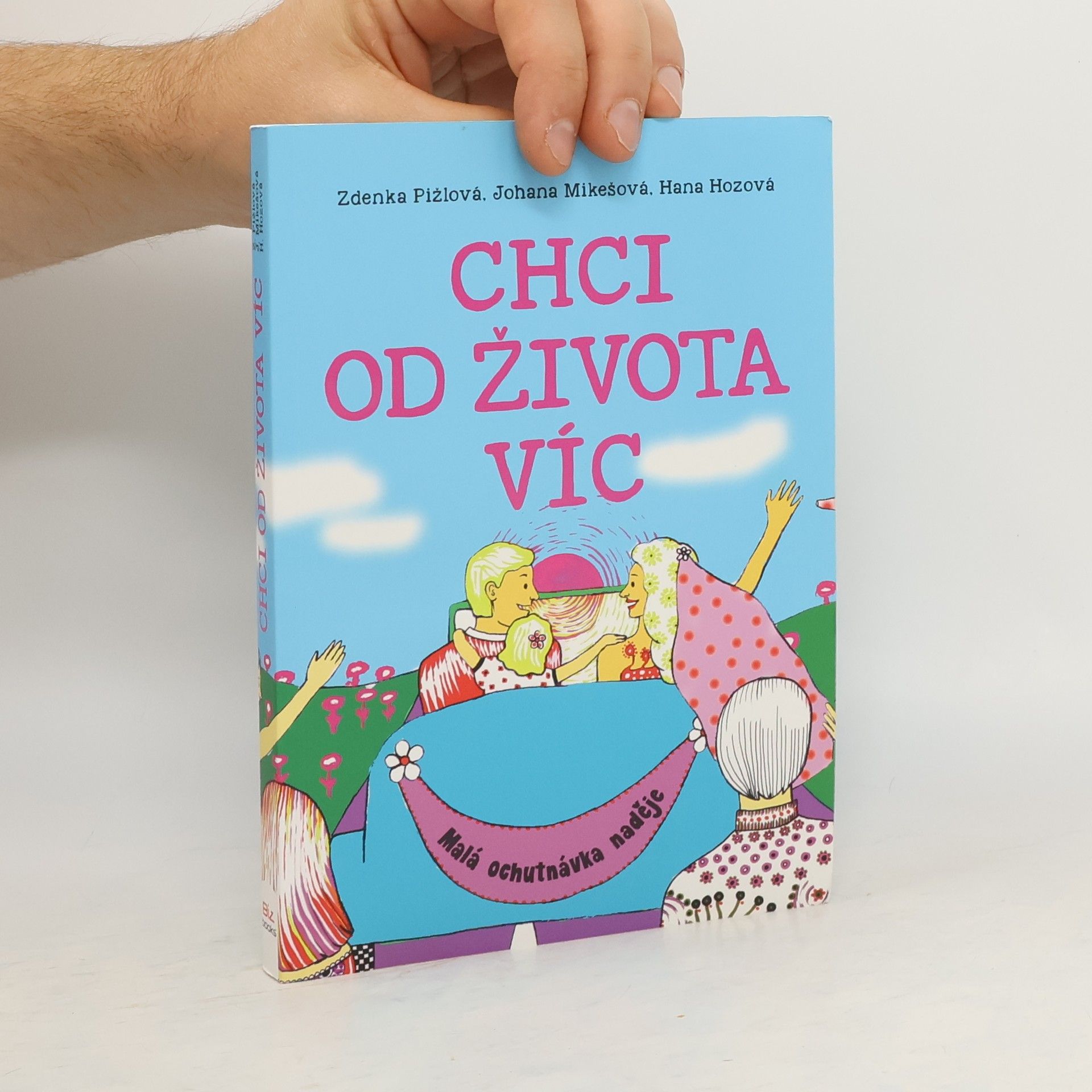 Zdenka Pižlová Chci od života víc : malá ochutnávka naděje
