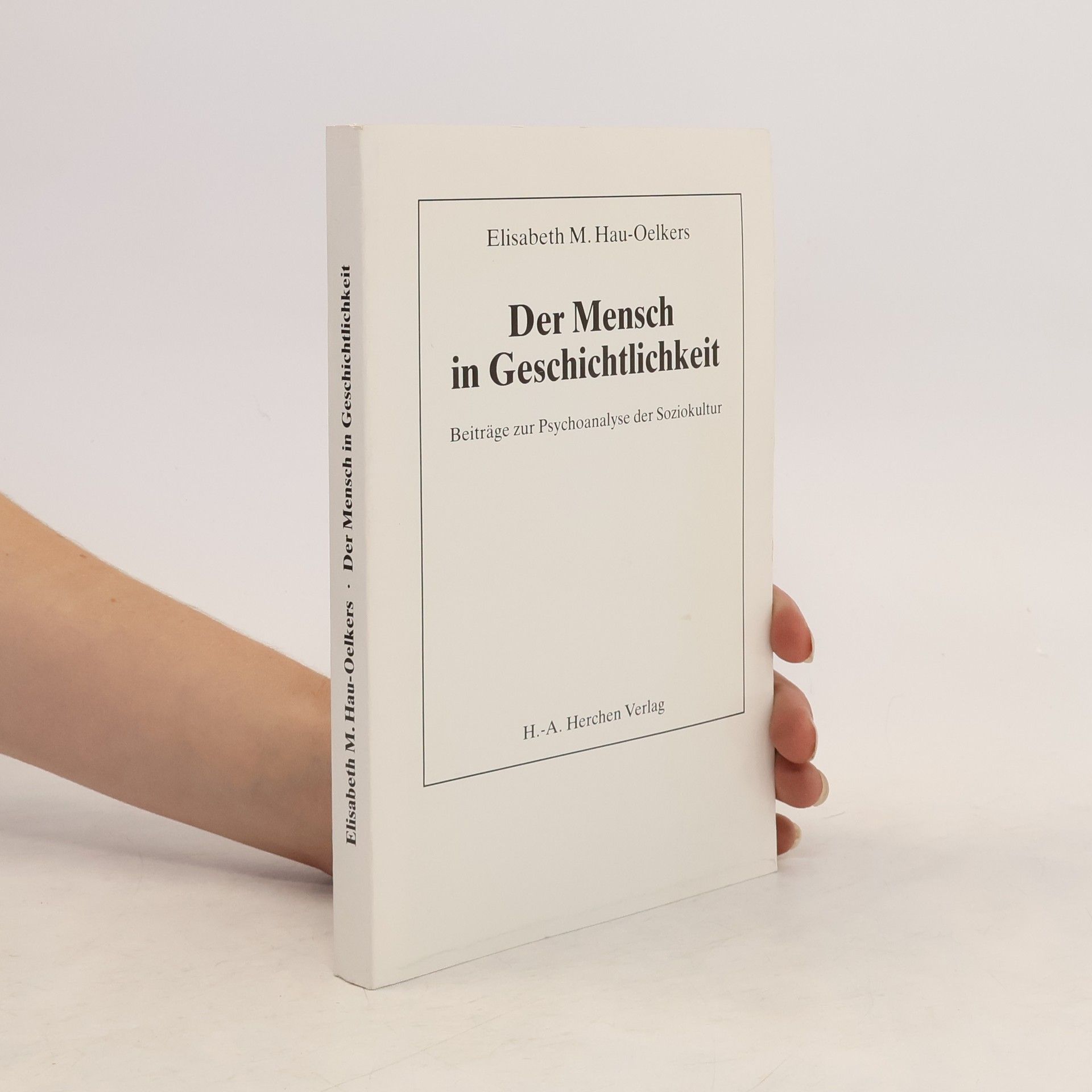 Elisabeth M. Hau Oelkers Der Mensch in Geschichtlichkeit