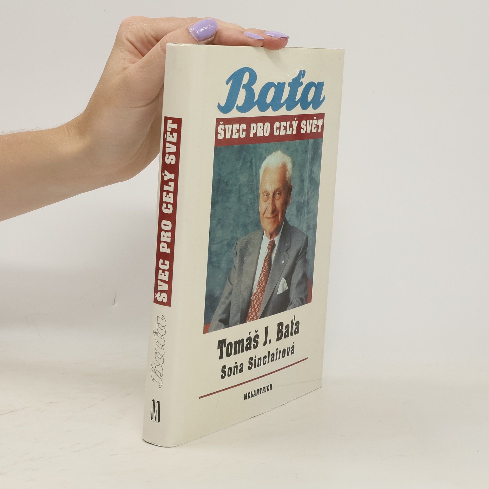 Tomáš Baťa Tomáš J. Baťa. Švec pro celý svět