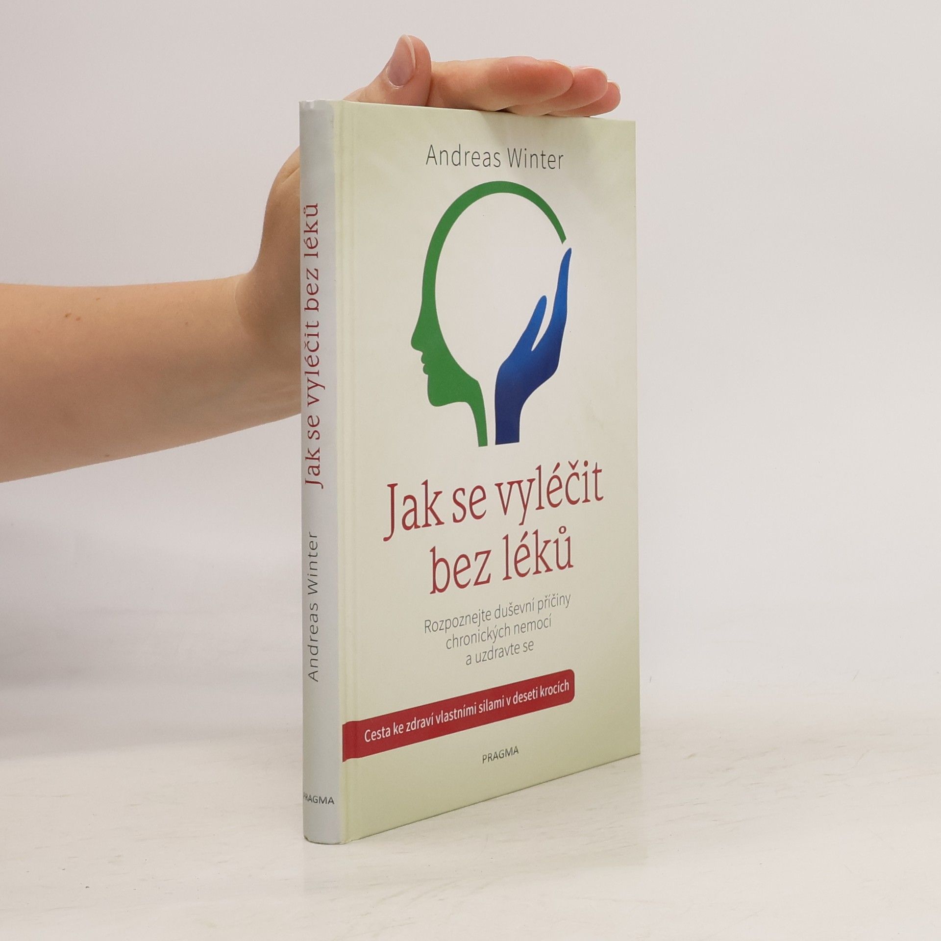 Andreas Winter Jak se vyléčit bez léků : rozpoznejte duševní příčiny chronických nemocí a uzdravte se