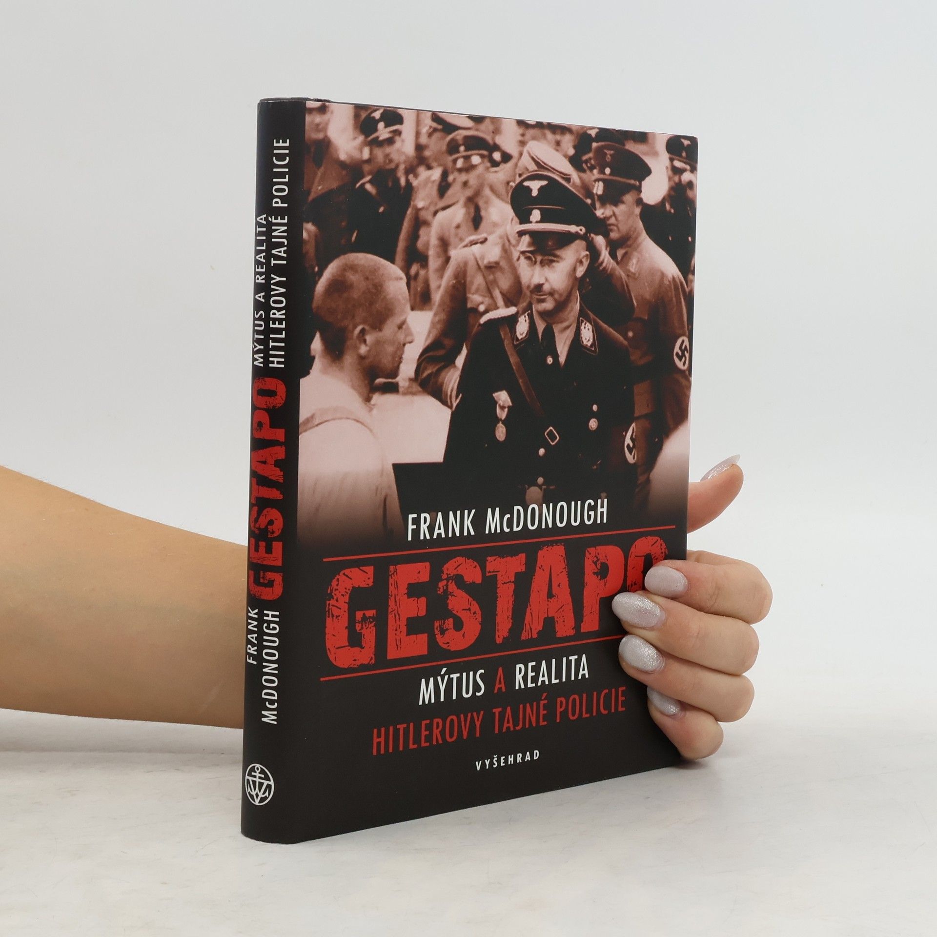 Frank McDonough Gestapo: Mýtus a realita Hitlerovy tajné policie