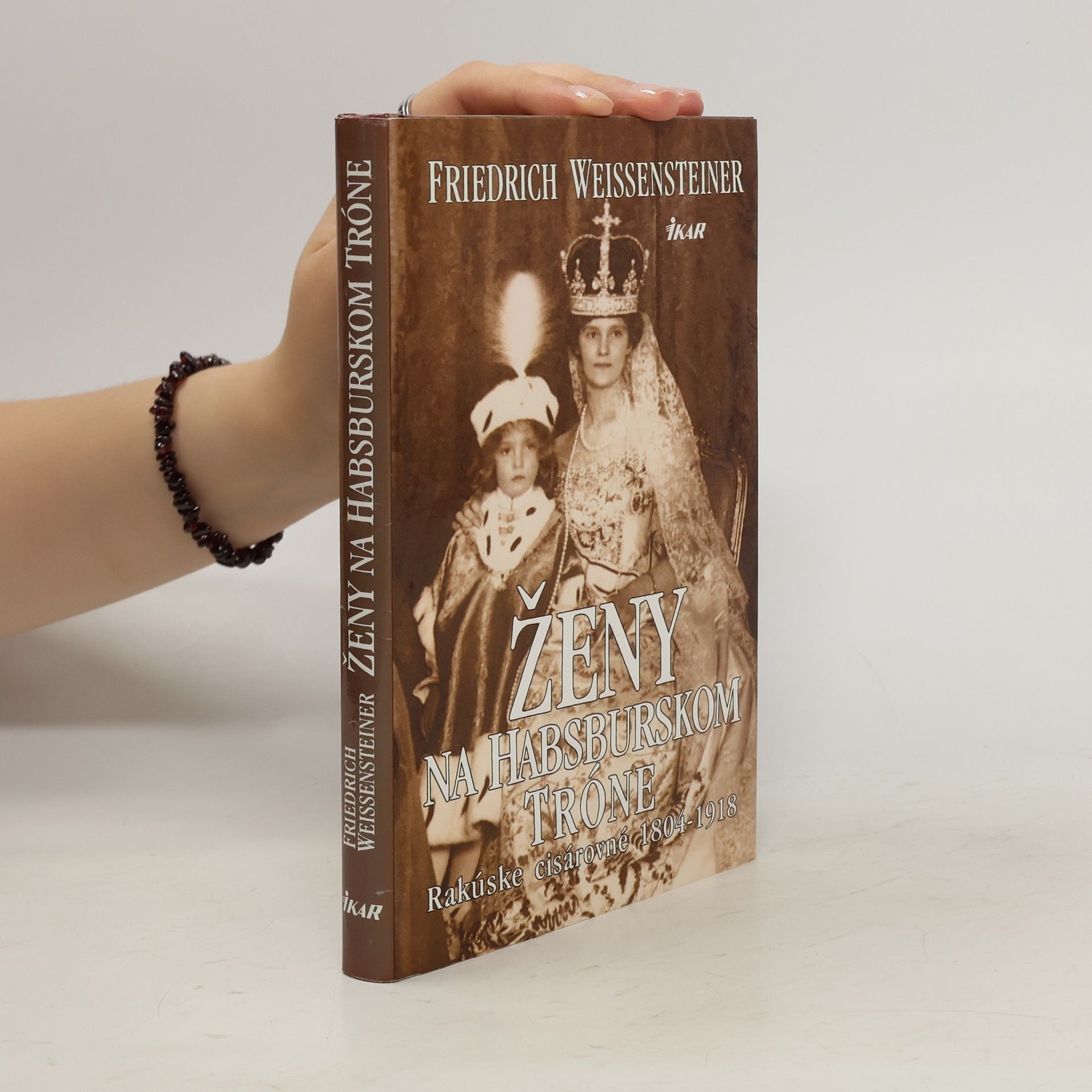 Friedrich Weissensteiner Ženy na Habsburskom tróne - Rakúske cisárovné 1804-1918
