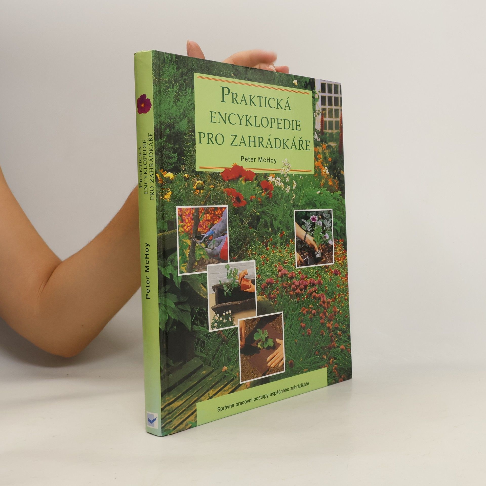 Praktická encyklopedie pro zahrádkáře: Správné pracovní postupy úspěšného zahrádkáře