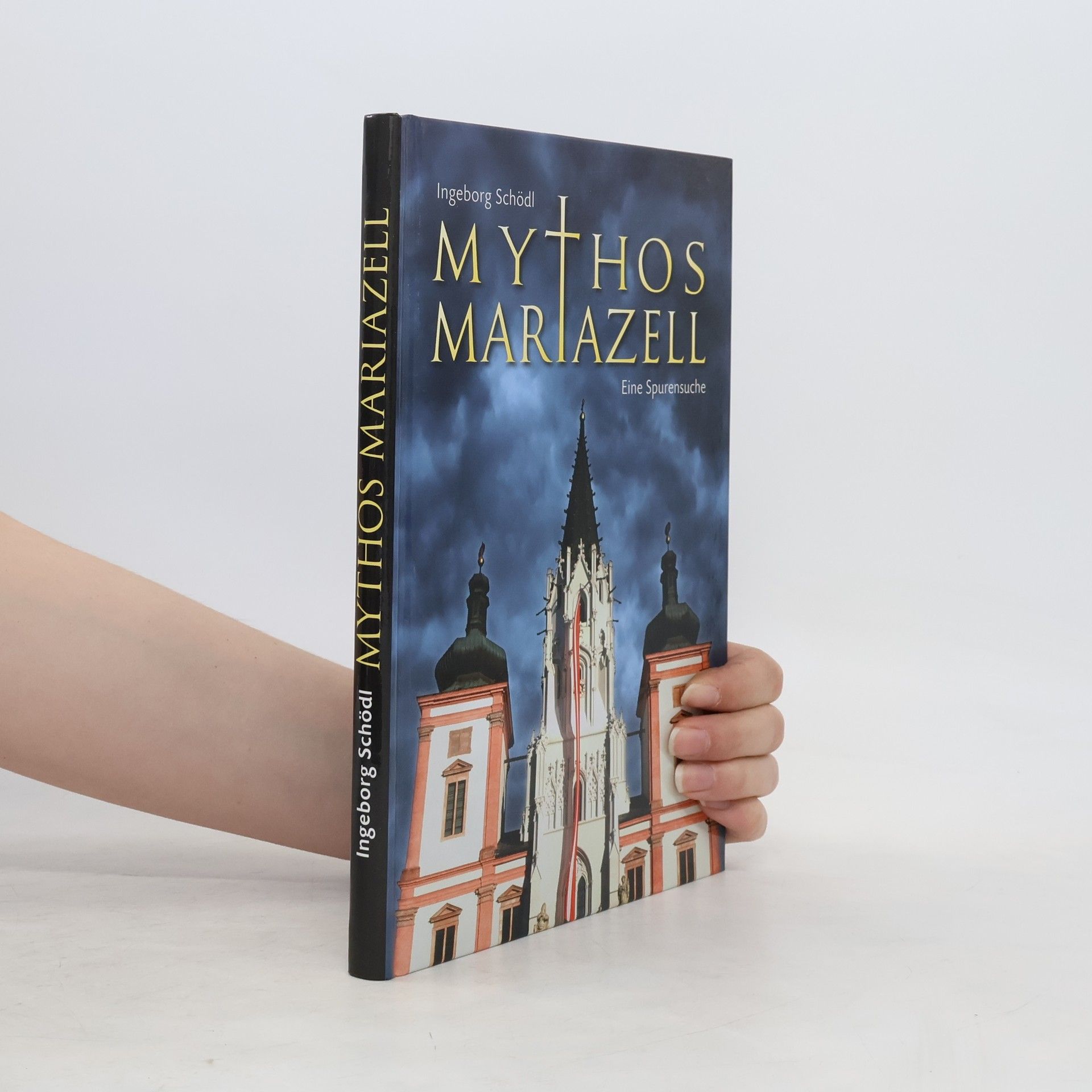 Ingeborg Schödl Mythos Mariazell. Eine Spurensuche