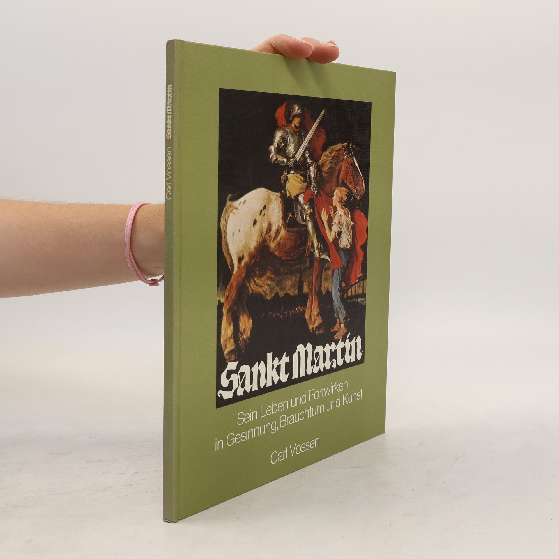 Carl Vossen Sankt Martin. Sein Leben und Fortwirken in Gesinnung, Brauchtum und Kunst