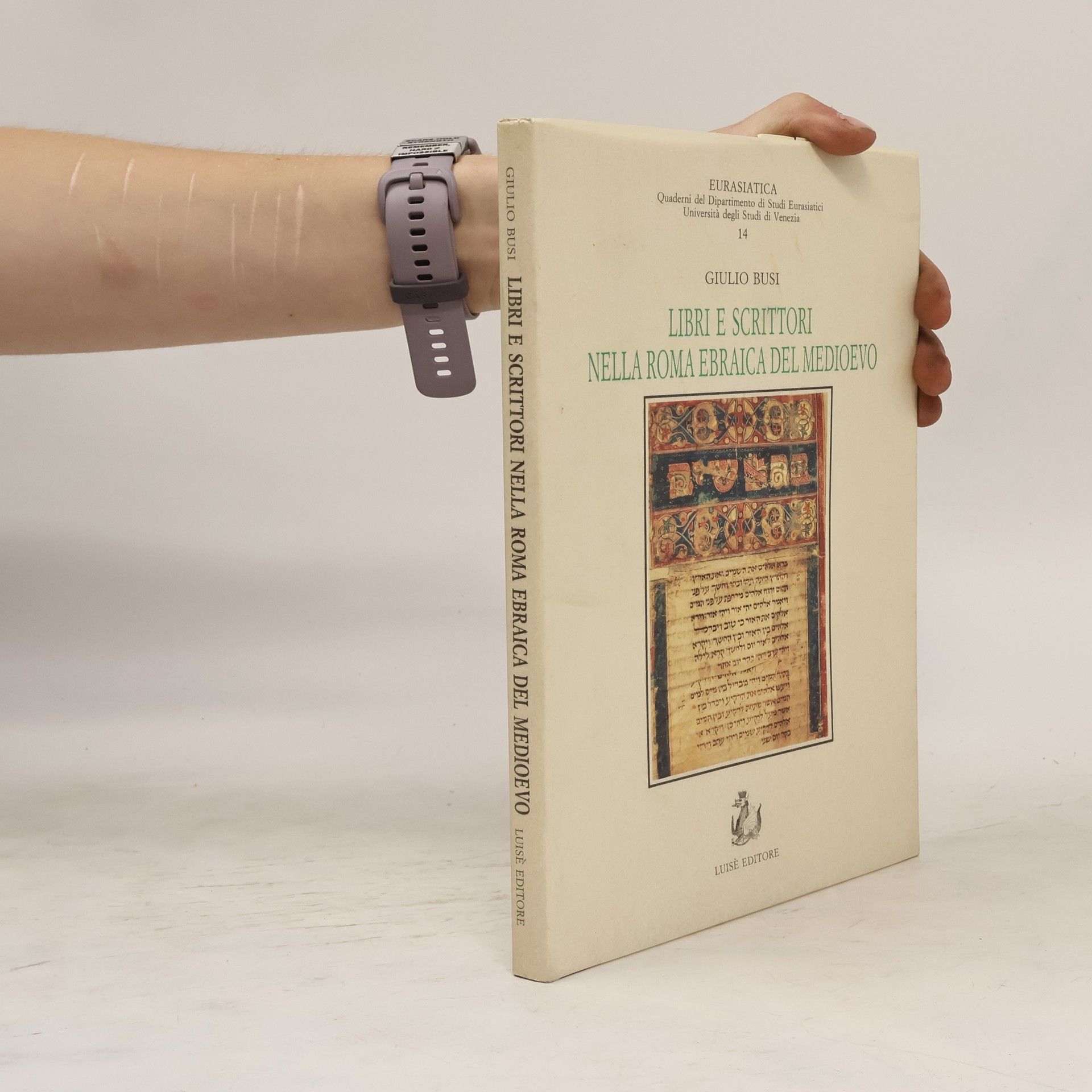 Giulio Busi Eurasiatica - Quaderni del Dipartimento di Studi Eurasiatici Università degli Studi di Venezia - 14: Libri e scrittori nella Roma ebraica del Medioevo