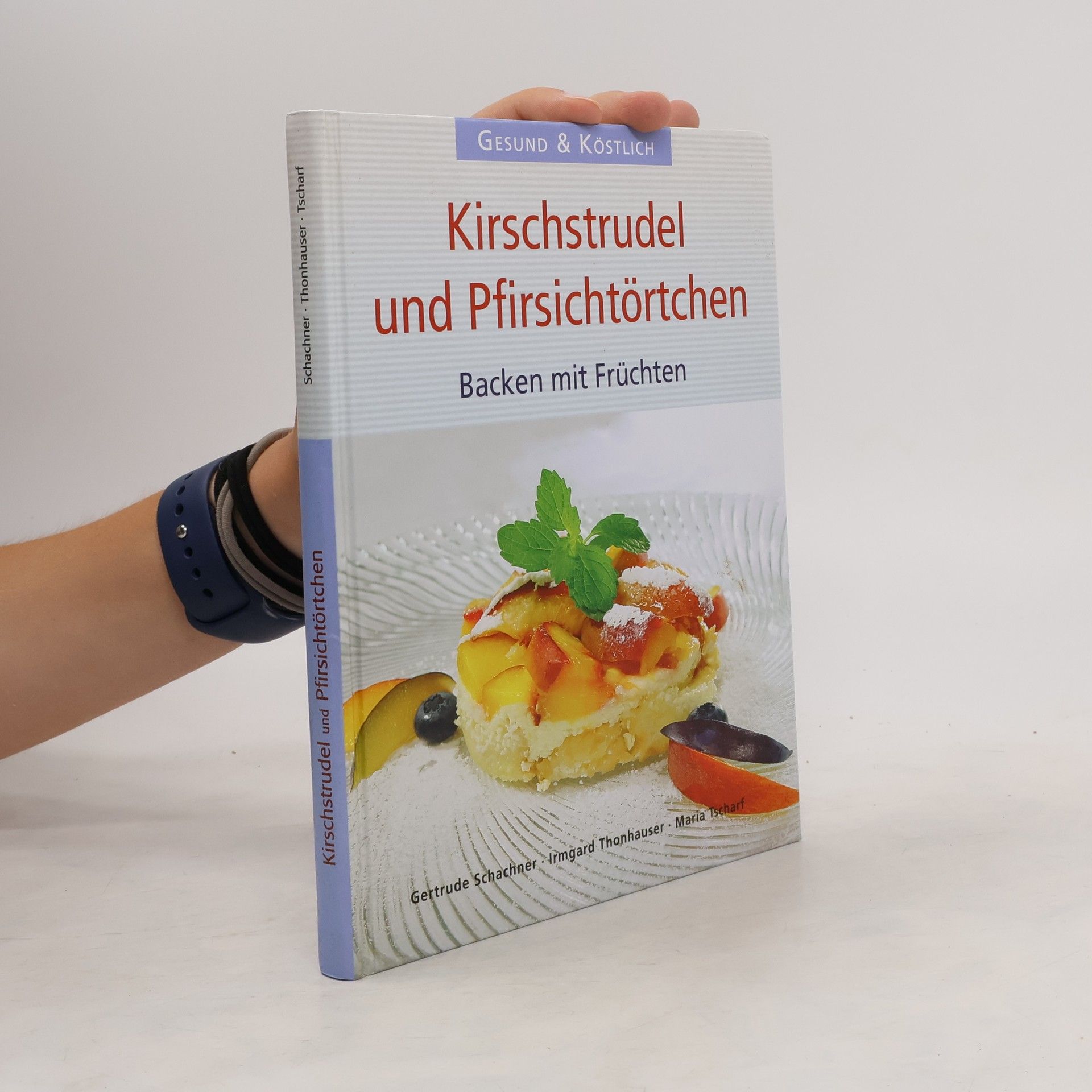 Gertrude Schachner Kirschstrudel und Pfirsichtörtchen: Backen mit Früchten