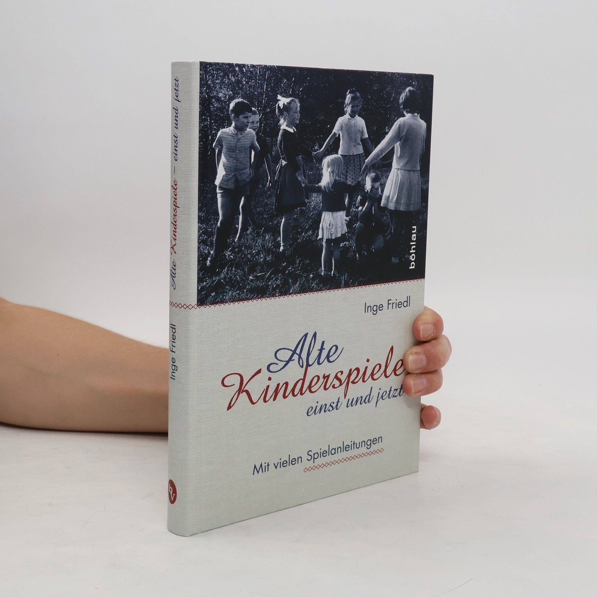 Inge Friedl Alte Kinderspiele - einst und jetzt