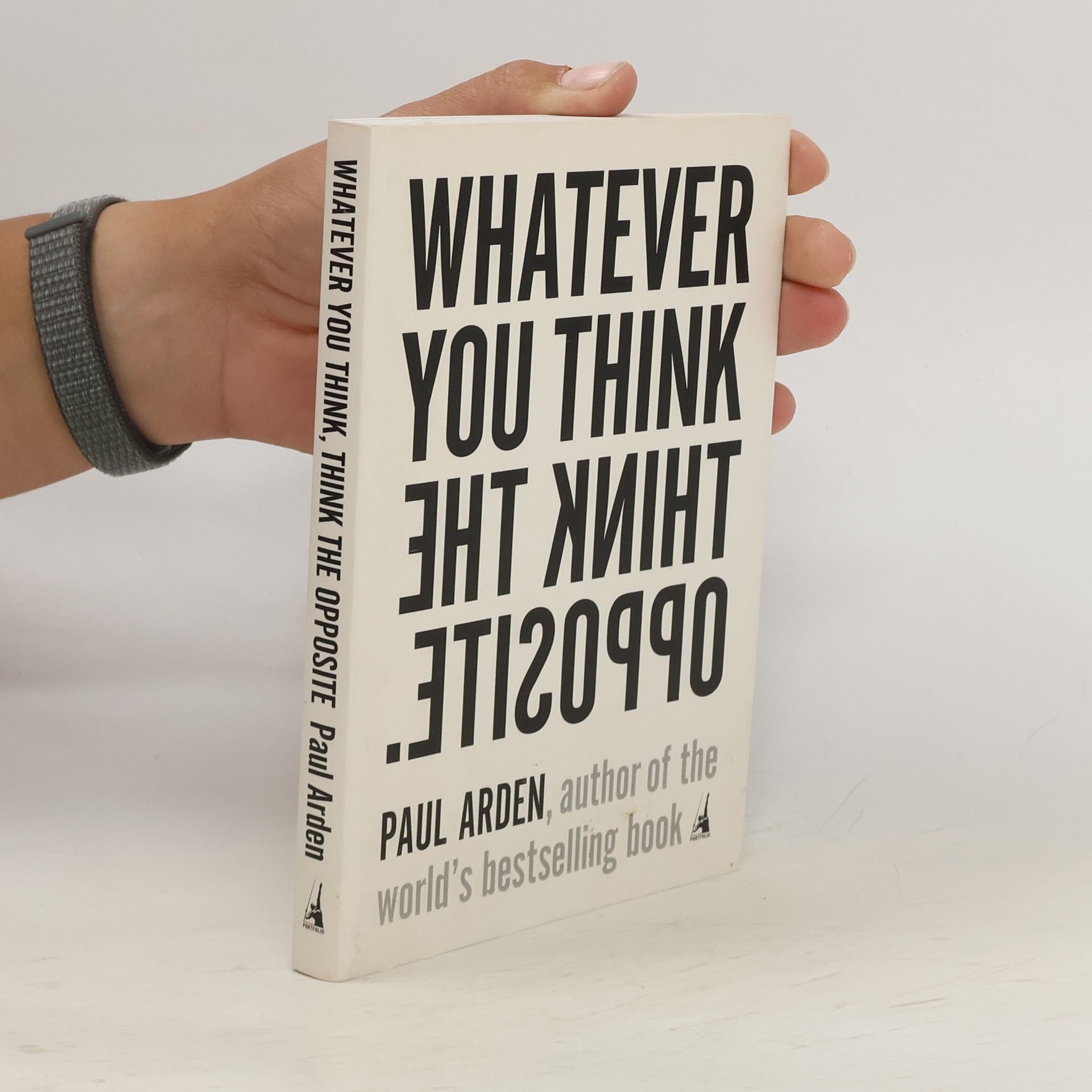 Paul Arden Whatever You Think, Think the Opposite