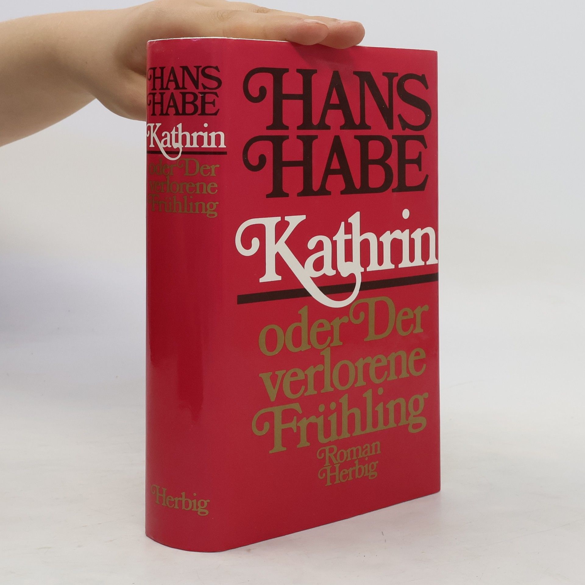 Hans Habe Gesammelte Werke in Einzelausgaben / Hans Habe: Kathrin, oder, Der verlorene Frühling