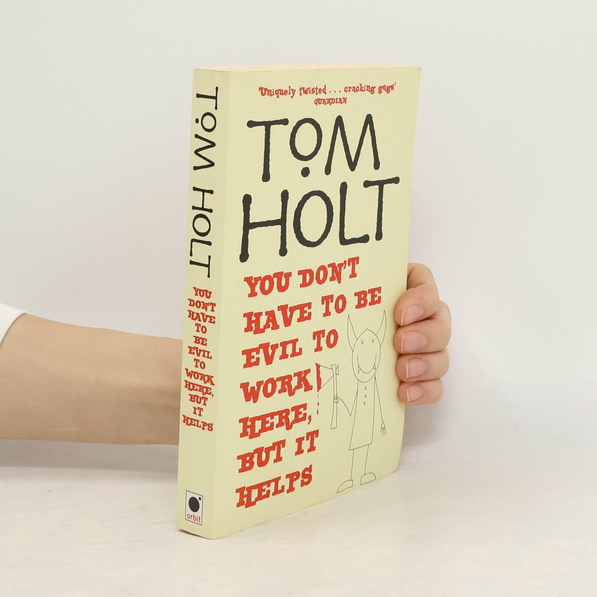 Tom Holt You Don't Have to Be Evil to Work Here, But it Helps