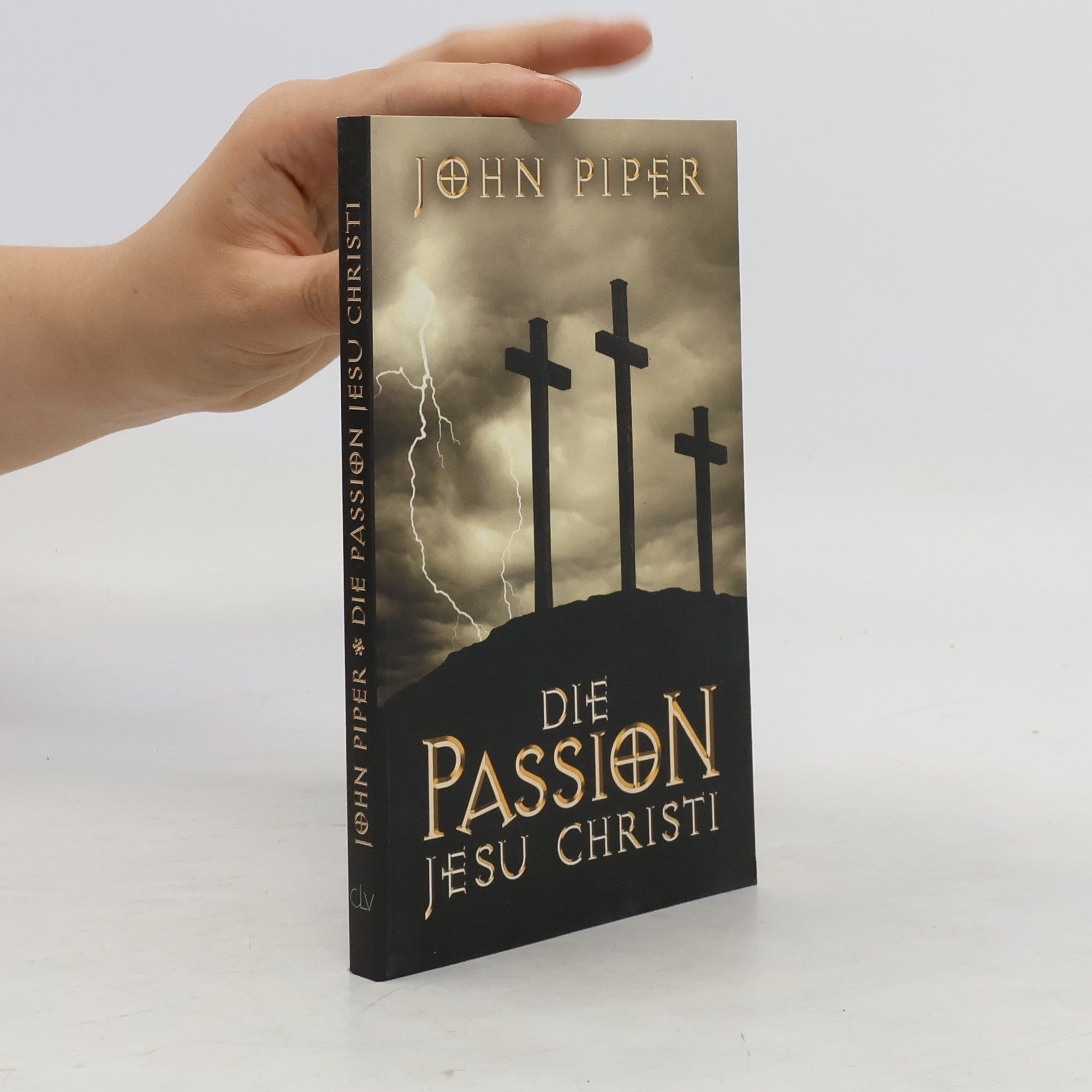 John Piper Die Passion Jesu Christi