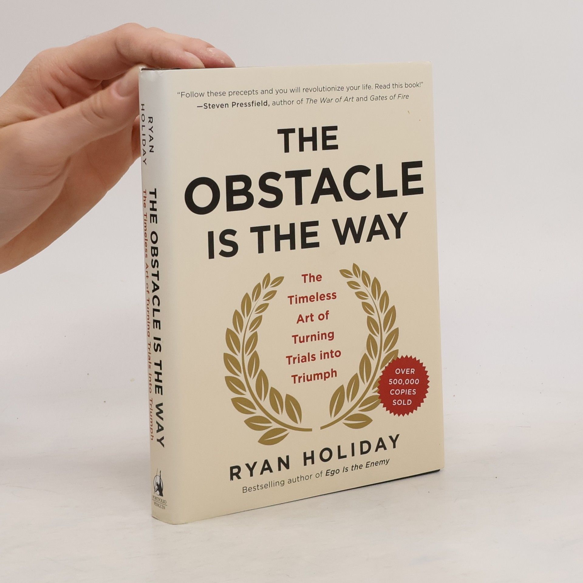Ryan Holiday The obstacle is the way : the timeless art of turning trials into triumph