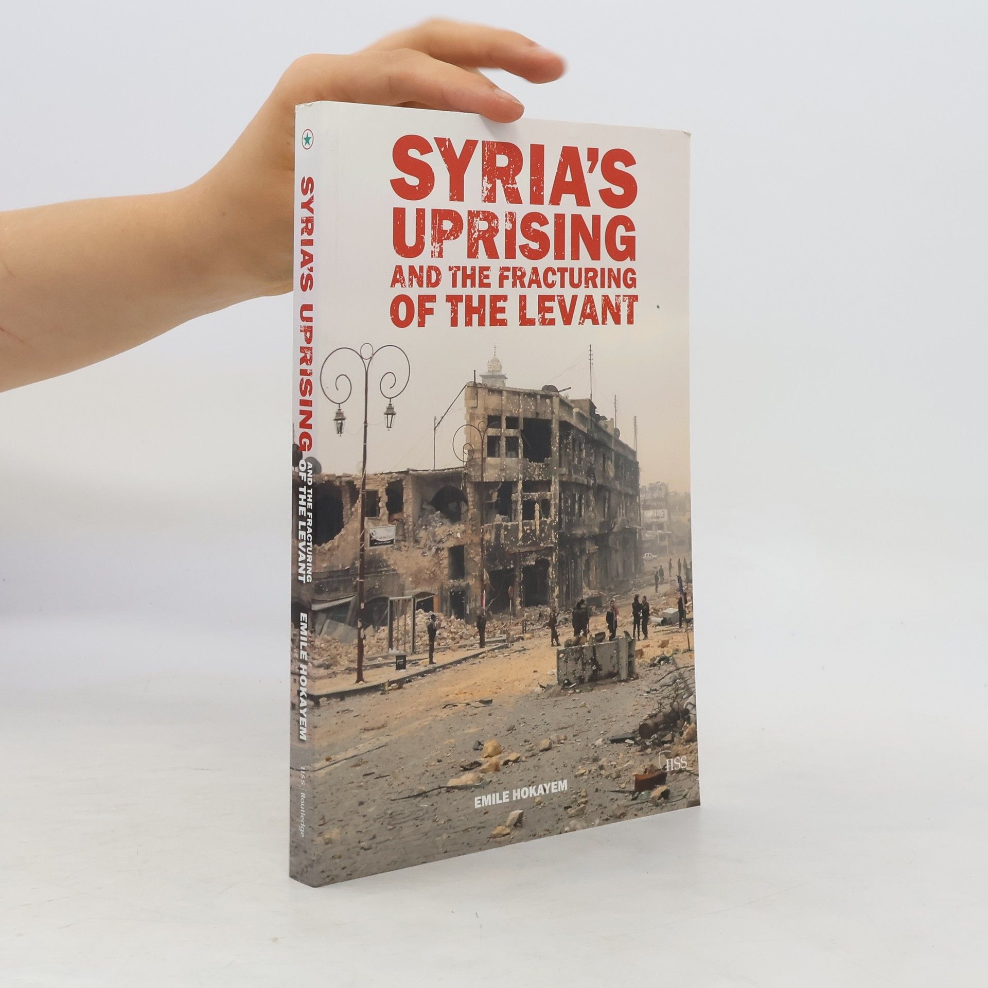 Emile Hokayem Syria's Uprising and the Fracturing of the Levant