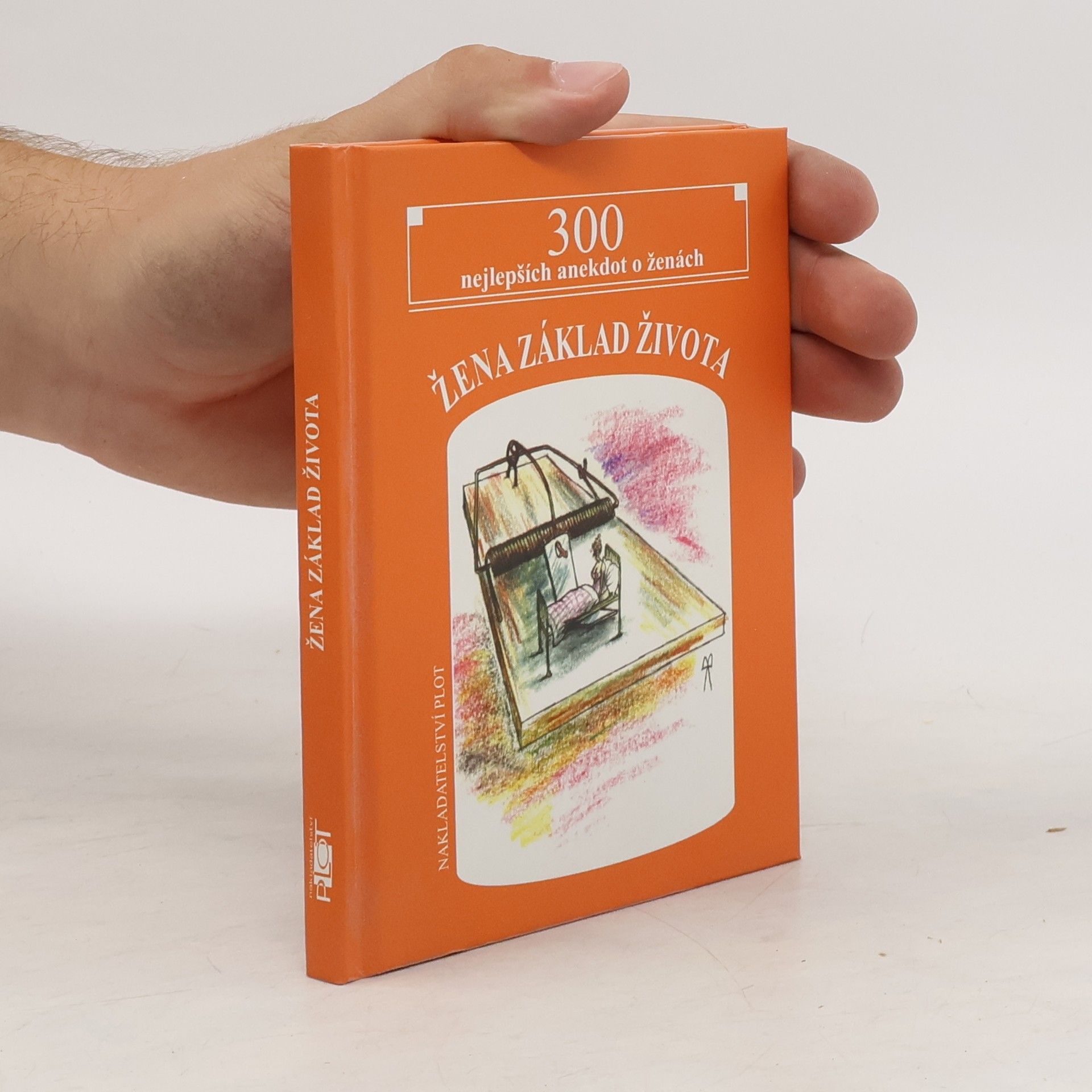 Matěj Barták Žena základ života. 300 nejlepších anekdot o ženách
