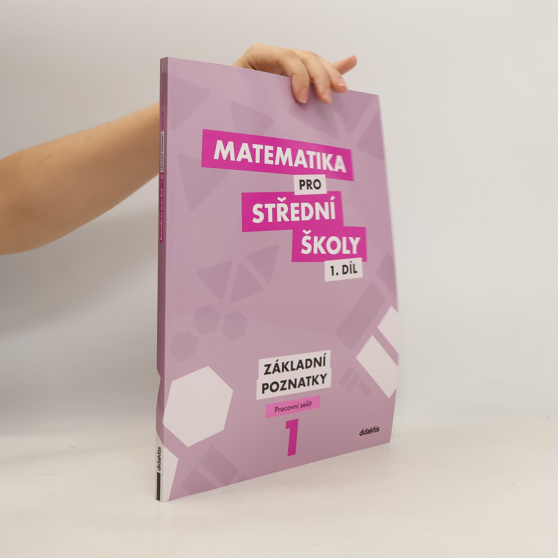 Peter Krupka Matematika pro střední školy 1. díl. Základní poznatky.