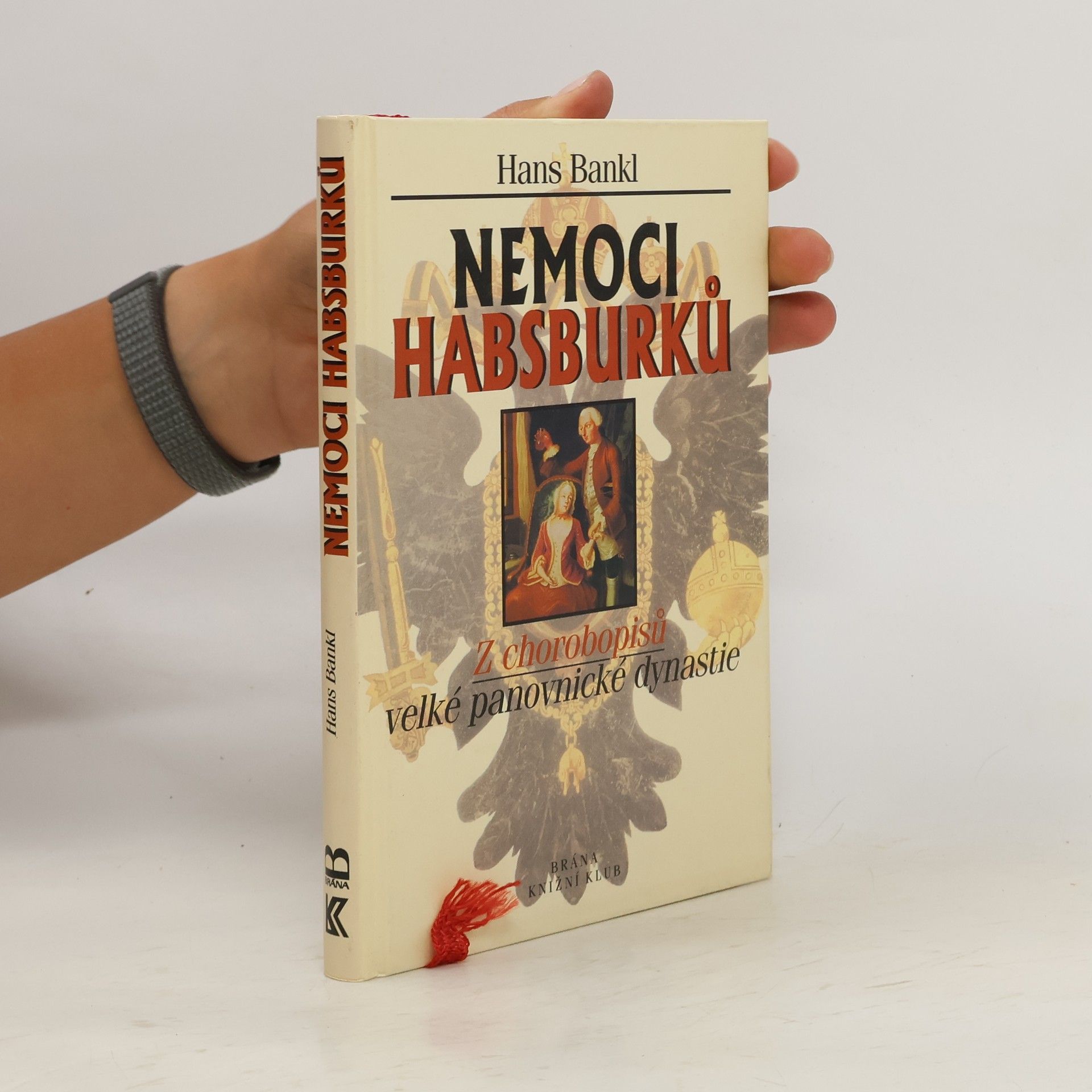 Hans Bankl Nemoci Habsburků. Z chorobopisů velké panovnické dynastie