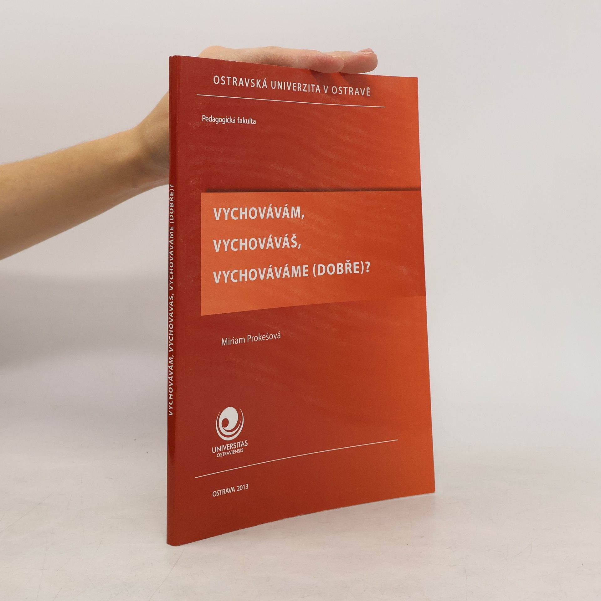 Miriam Prokešová Vychovávám, vychováváš, vychováváme (dobře)?
