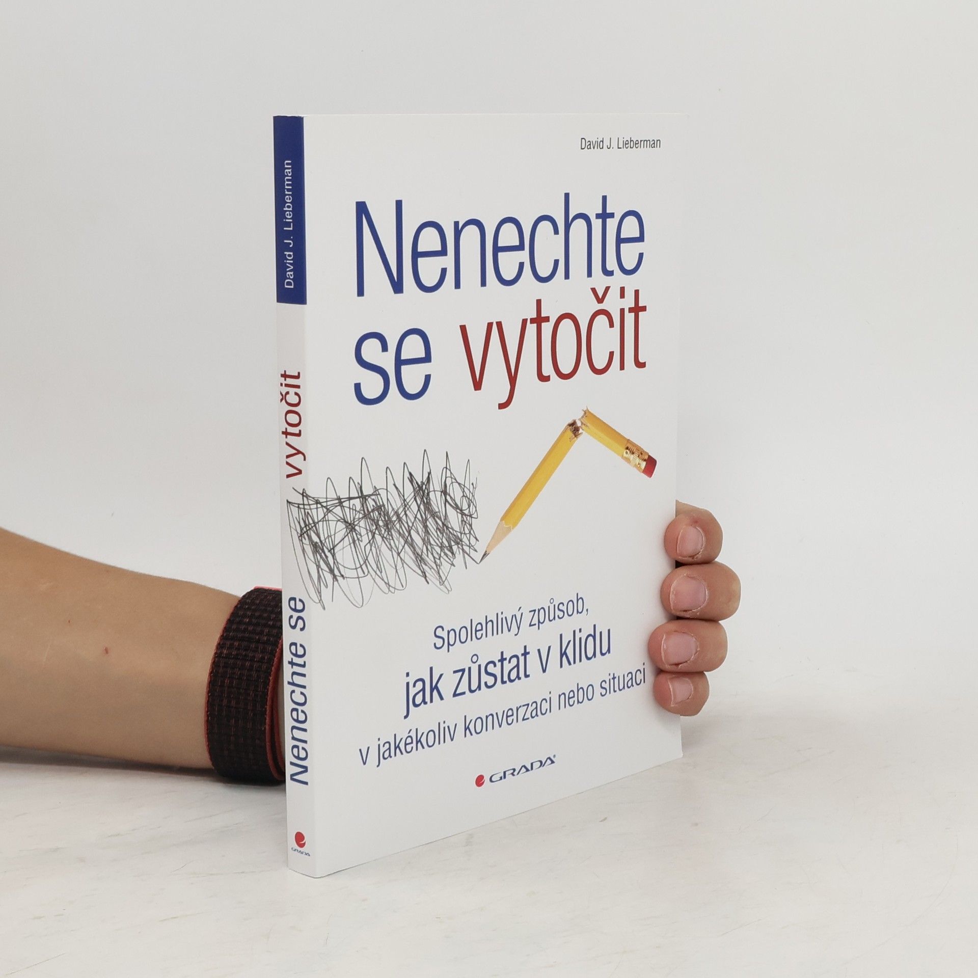David J. Lieberman Nenechte se vytočit : spolehlivý způsob, jak zůstat v klidu v jakékoliv konverzaci nebo situaci