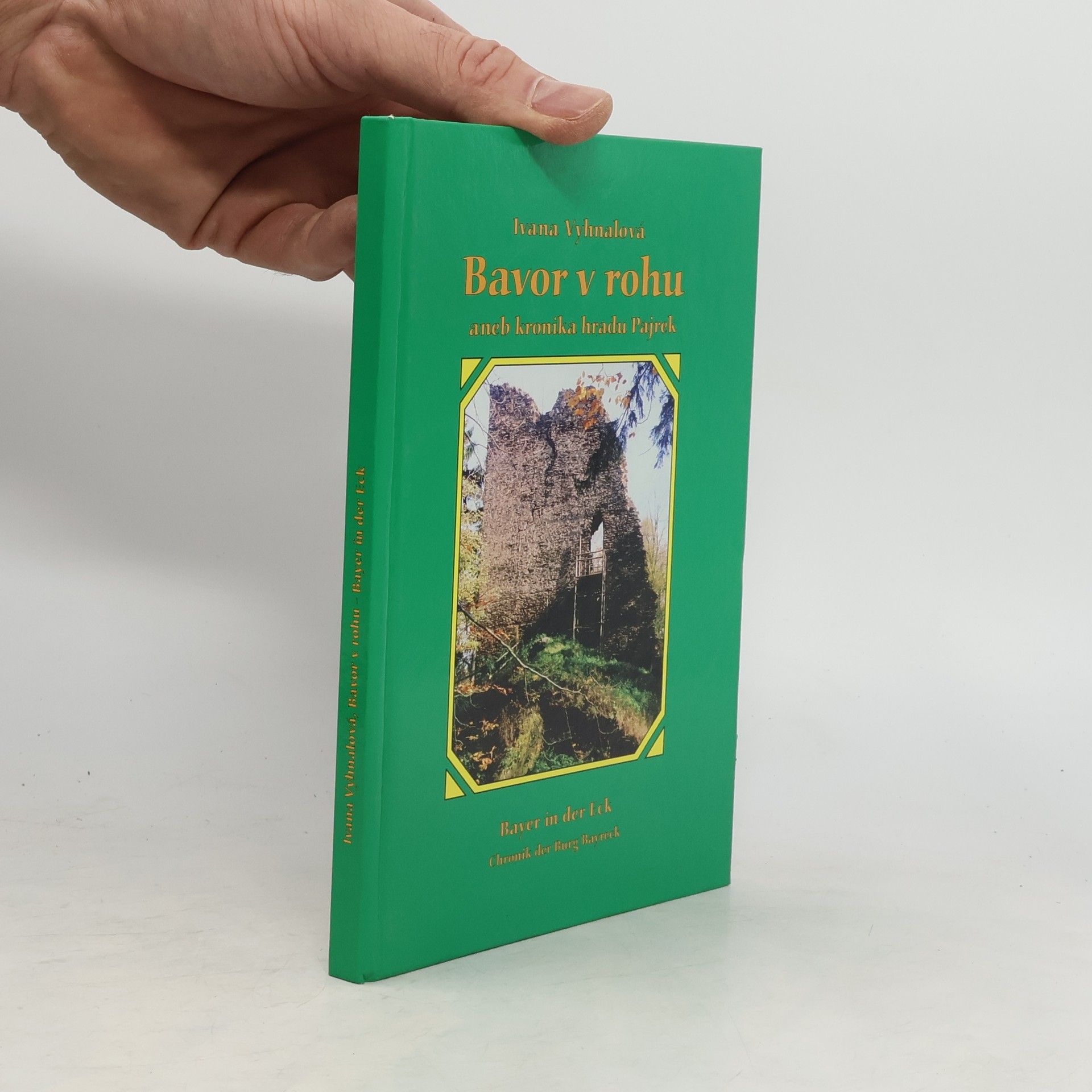 Ivana Vyhnalová Bavor v rohu, aneb, Kronika hradu Pajrek = Bayer in der Eck : Chronik der Burg Bayreck