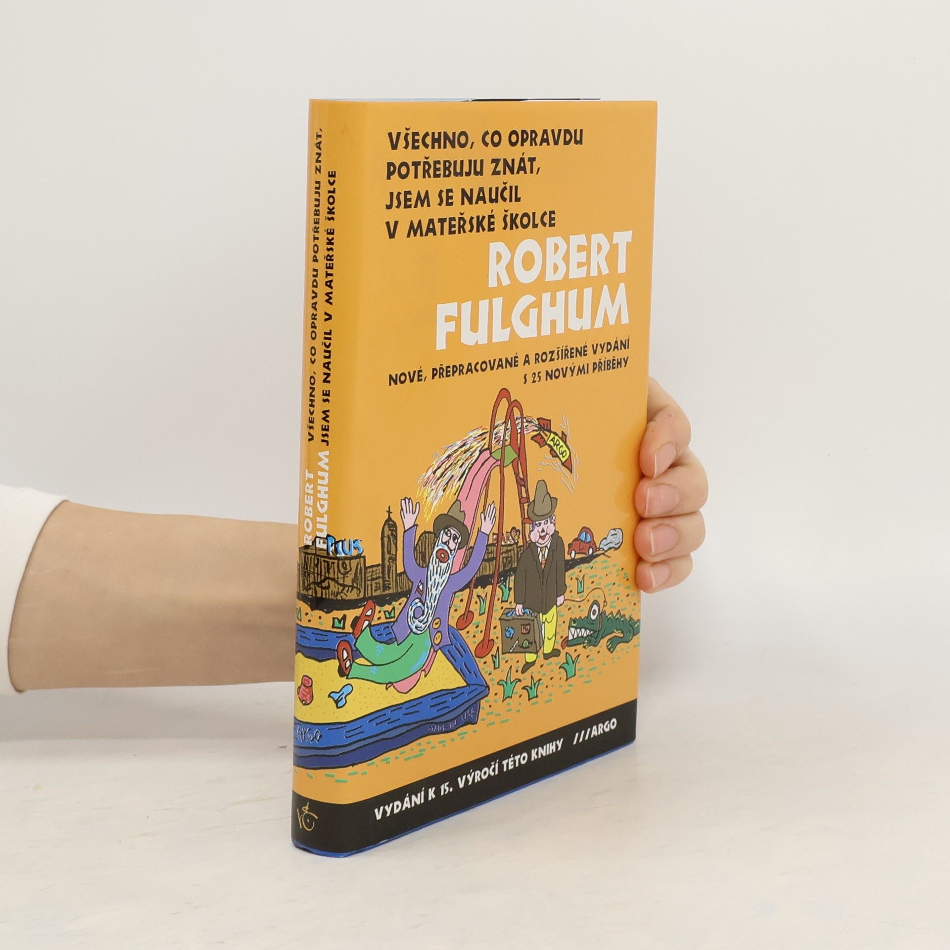 Robert Fulghum Všechno, co opravdu potřebuju znát, jsem se naučil v mateřské školce