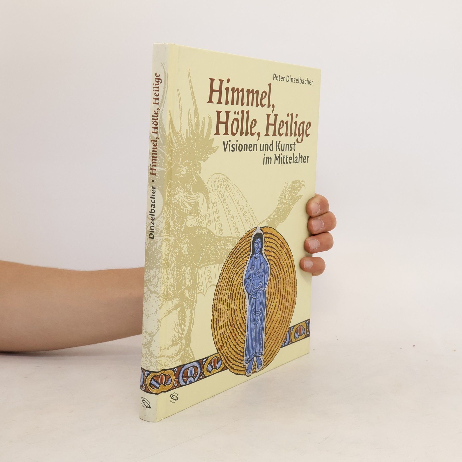 Peter Dinzelbacher Himmel, Hölle, Heilige. Visionen und Kunst im Mittelalter
